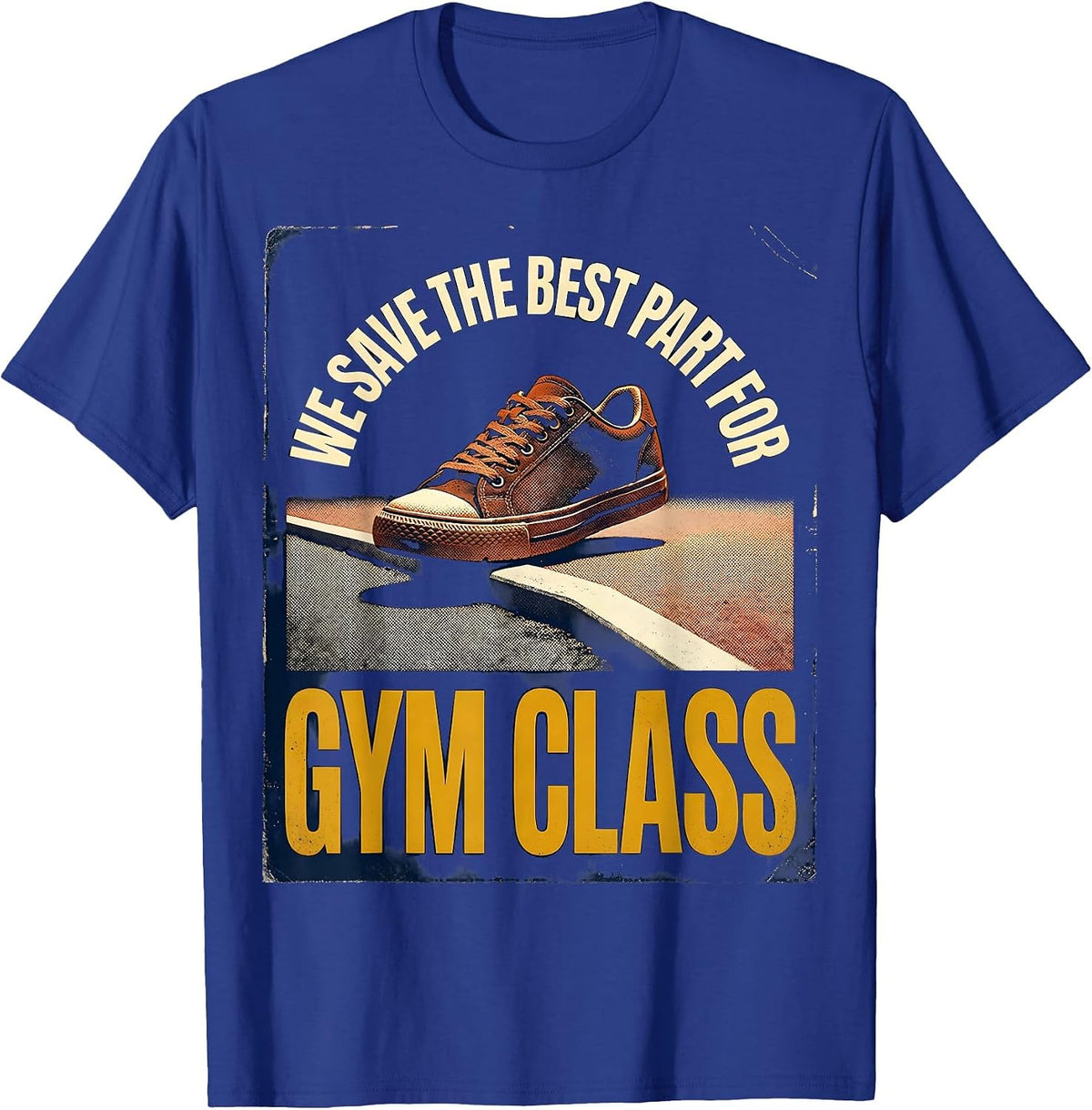 Men's We Save The Best Part For Gym Class Vintage PE Teacher Back T-Shirt - Royal Blue
