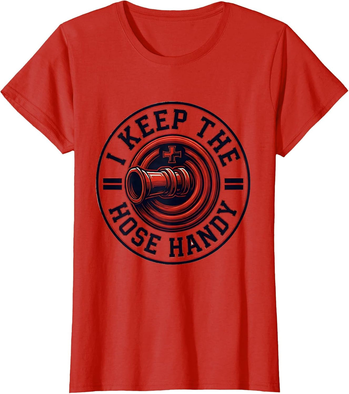 I Keep The Hose Handy Funny Firefighter Humor Occupation T-Shirt - Red