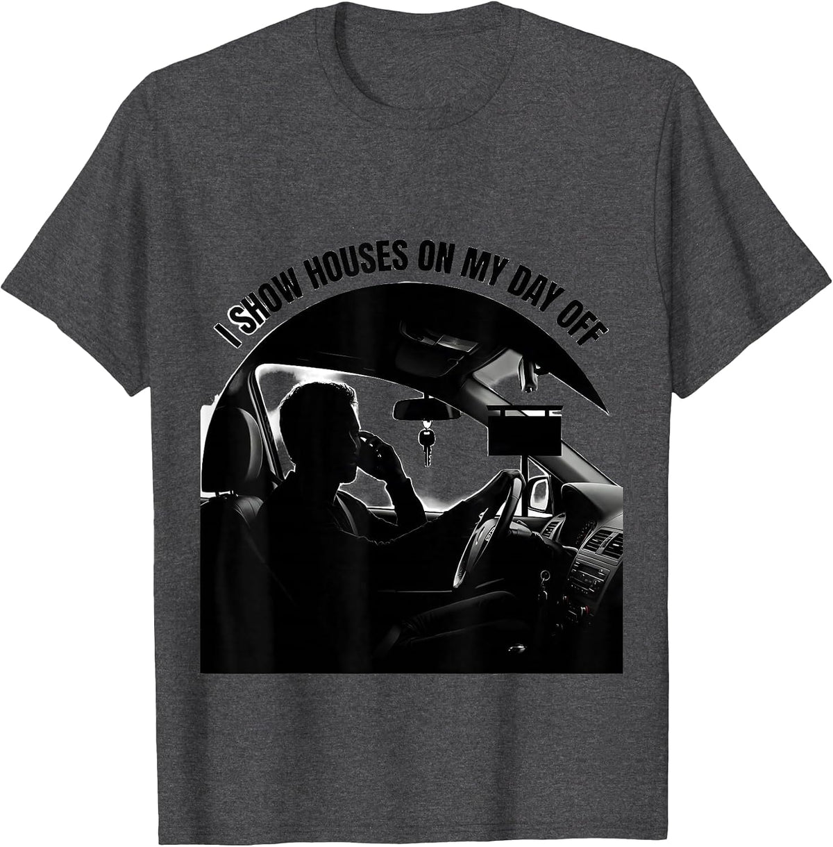I Show Houses On My Day Off Funny Realtor Real Estate Agent T-Shirt - Dark Heather Grey