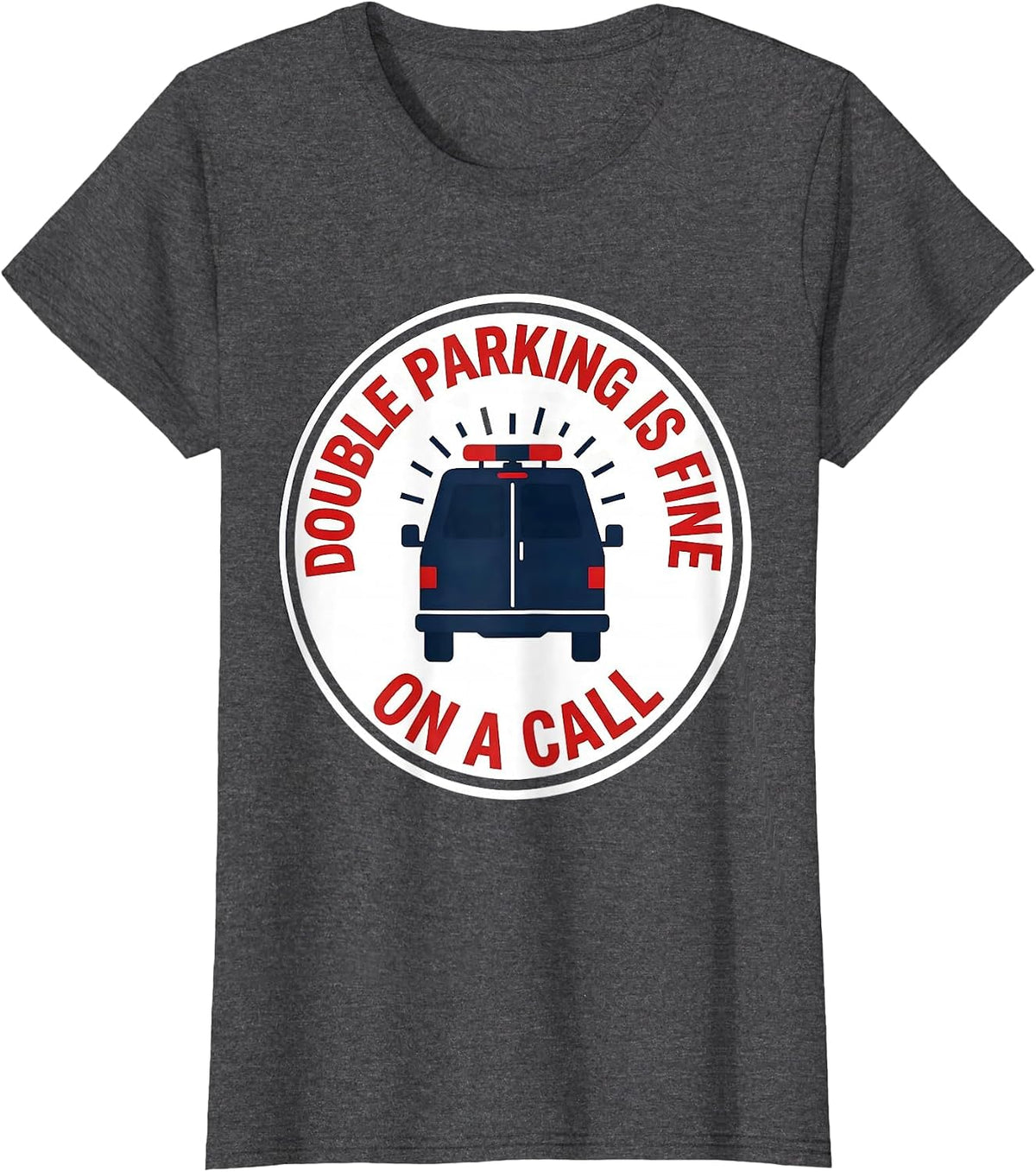 Women's Double Parking Is Fine On A Call Funny EMT Paramedic EMS T-Shirt - Dark Heather Grey