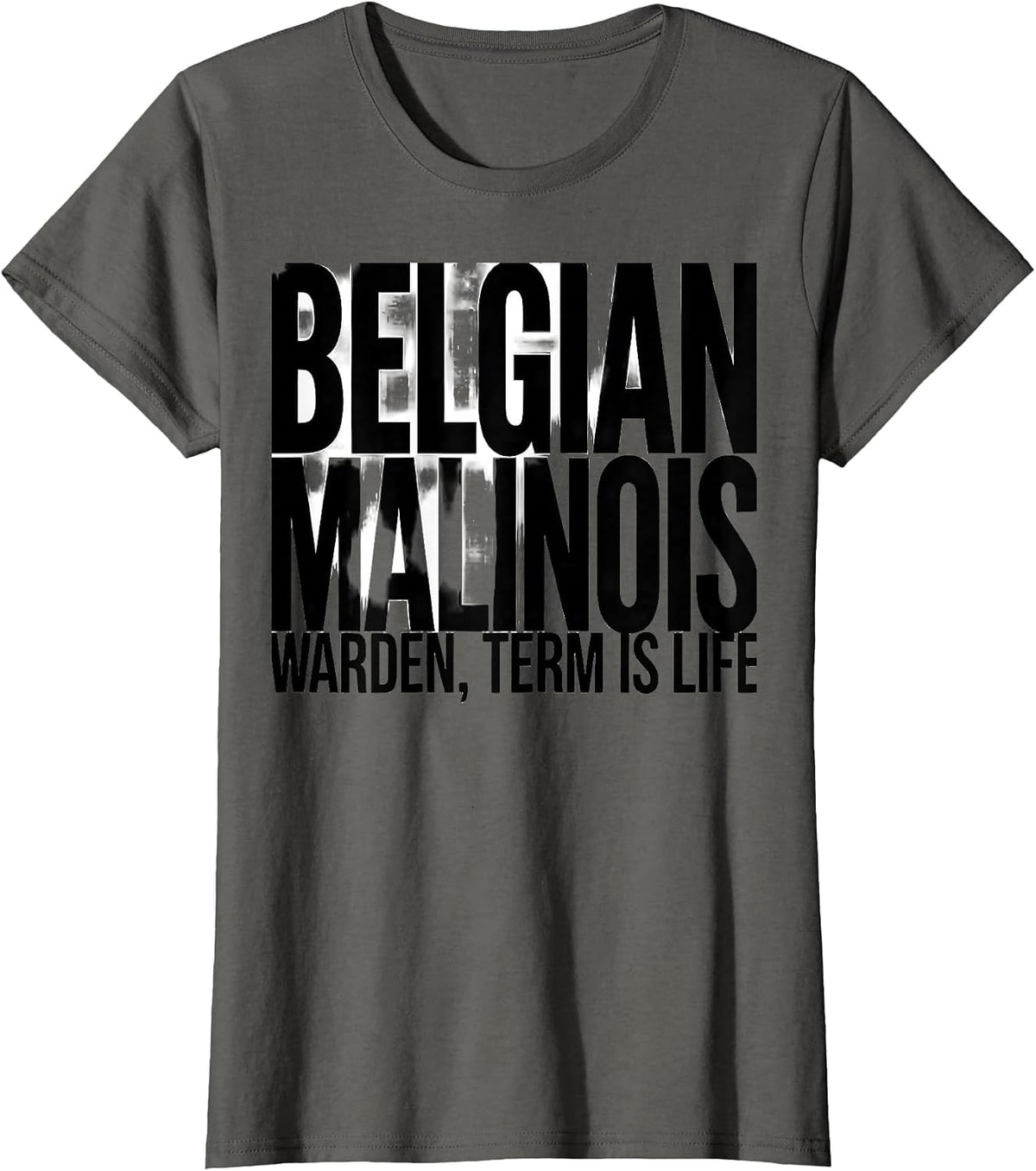 Women's Belgian Malinois Warden, Term Is Life Funny Dog Owner Humor T-Shirt - Asphalt Grey