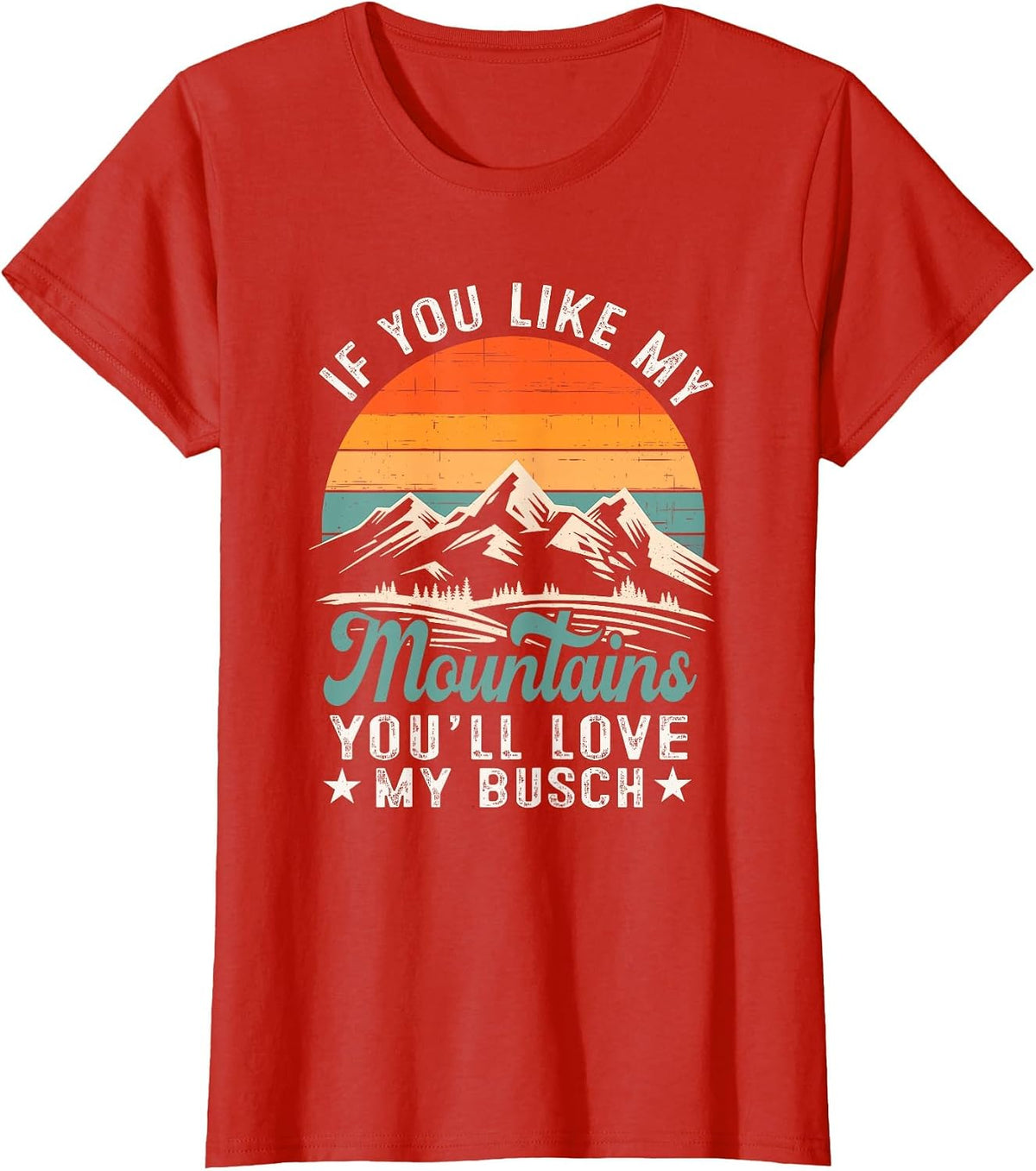 If You Like My Mountains You'll Love My Busch Hiker T-Shirt - Red