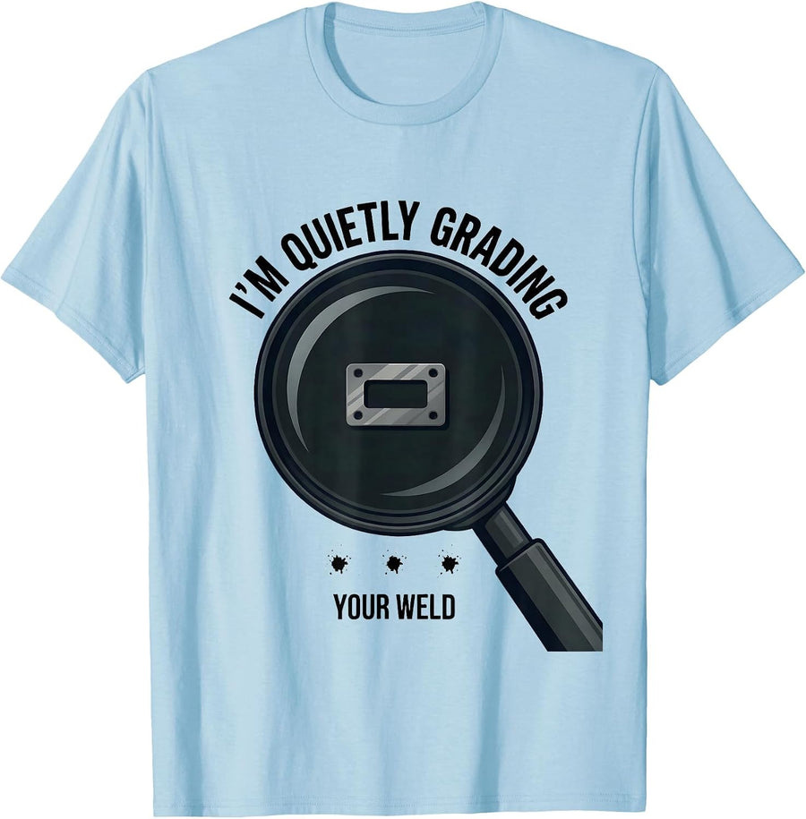 Men's I'm Quietly Grading Your Weld Funny Welder Metal Worker Gift T-Shirt - Baby Blue