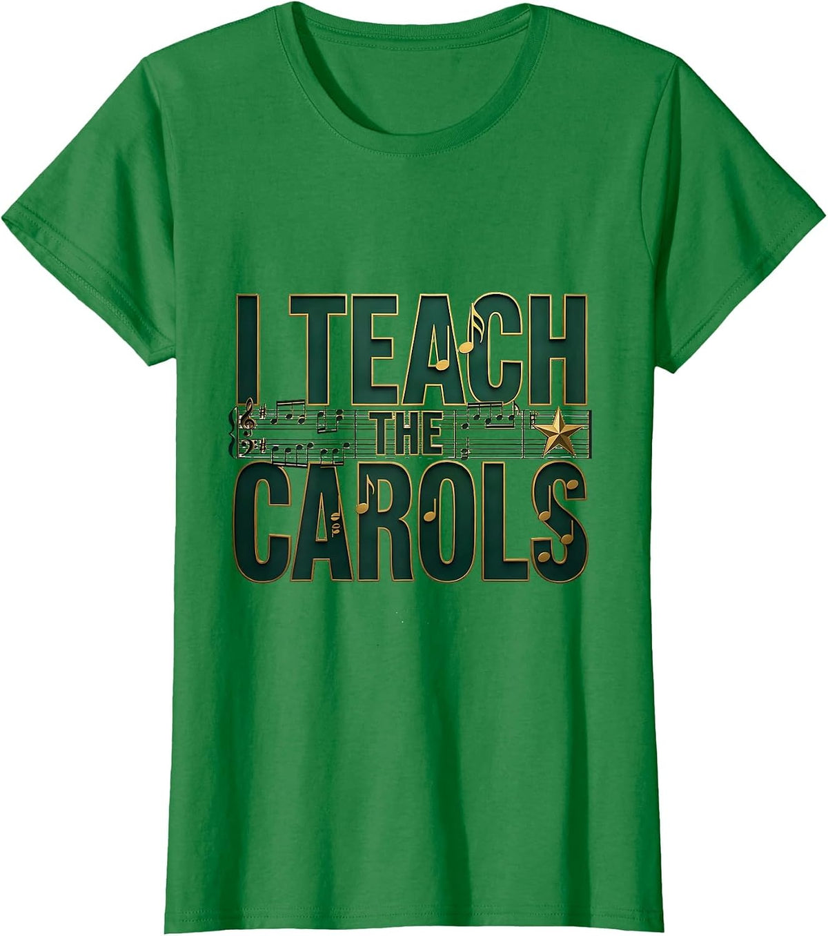 Women's I Teach The Carols Whimsical Music Teacher Christmas T-Shirt - Kelly Green