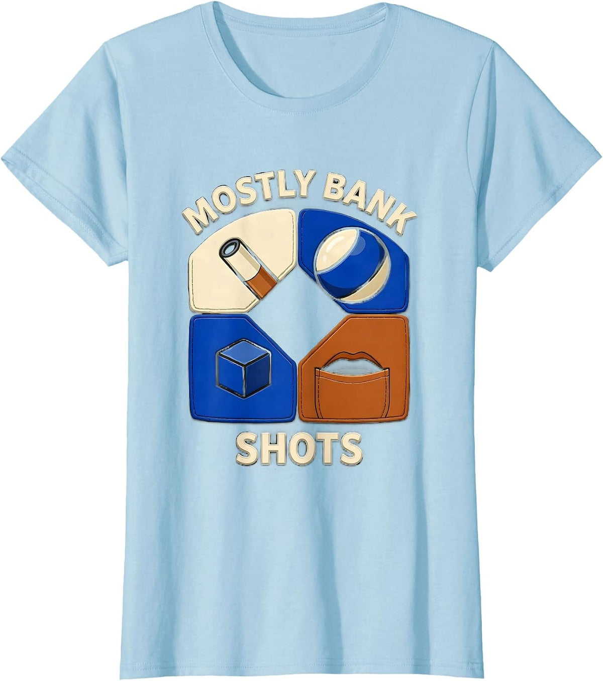 Women's Mostly Bank Shots Funny Billiards Player Bar League Humor T-Shirt - Baby Blue