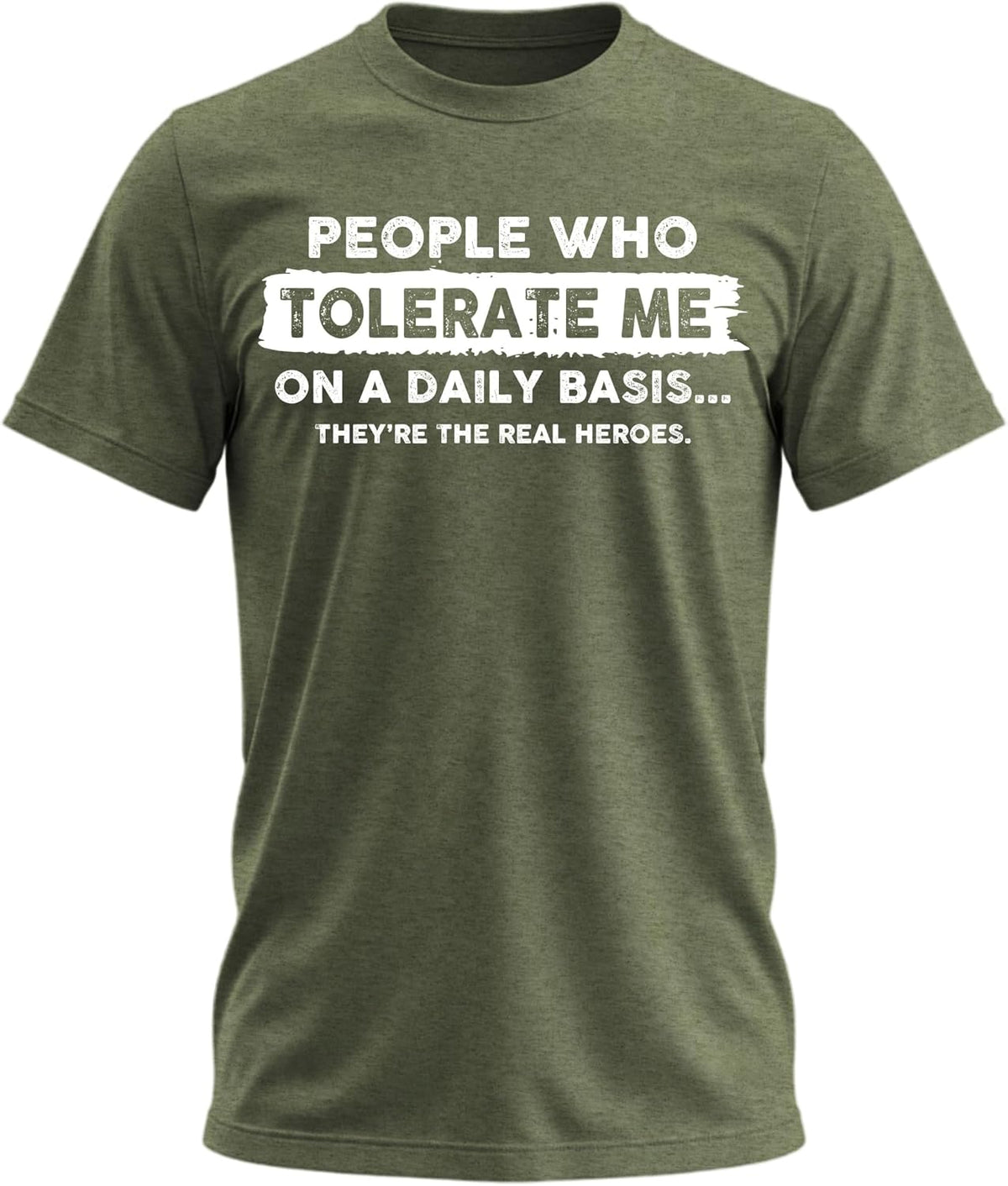 People Who Tolerate Me on a Daily Basis Funny Quote Graphic T-Shirt for Men - Green Heather