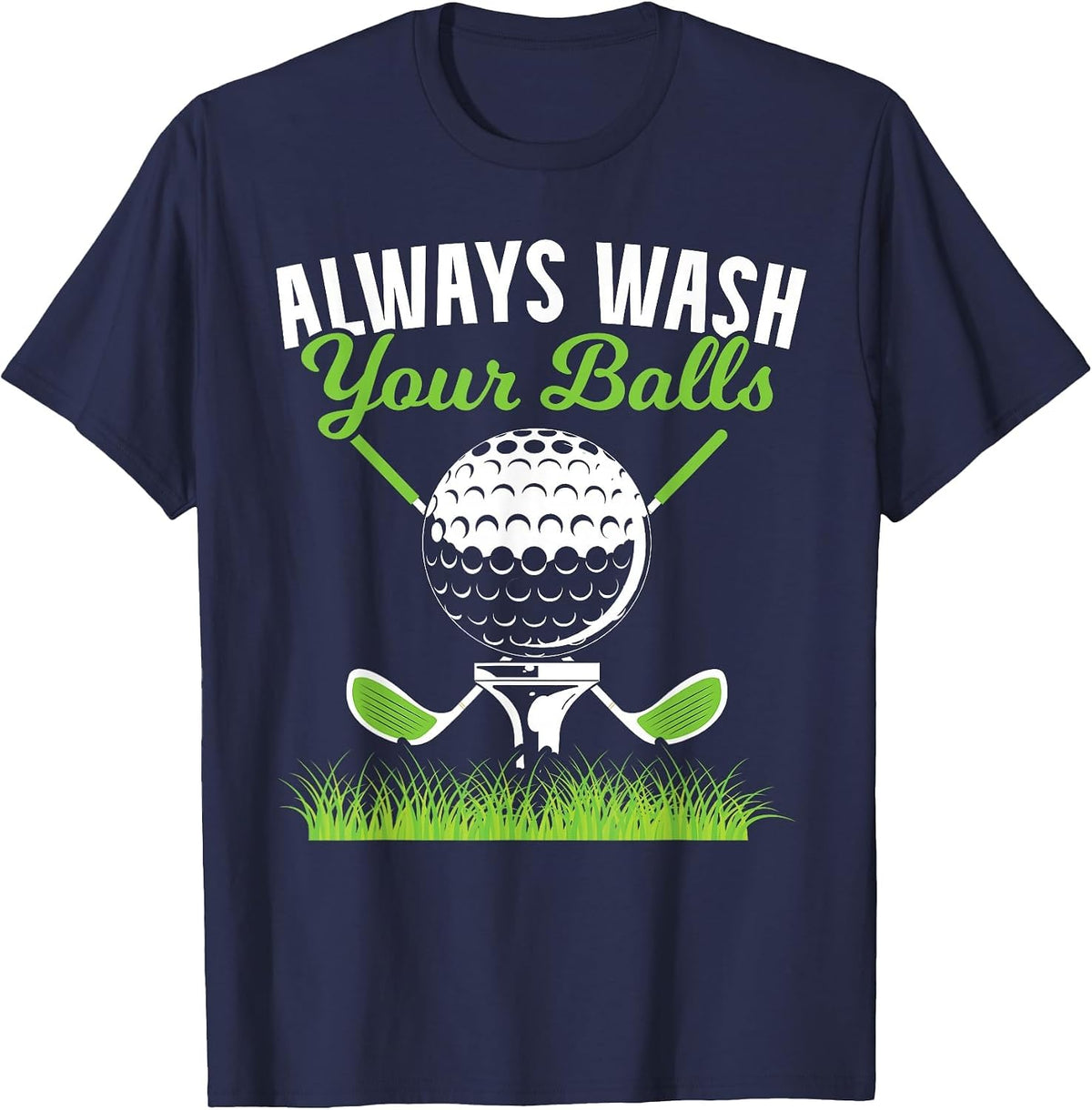 Always Wash Your Balls Golf for a Funny Golf Ball Tees Fans T-Shirt - Navy Blue