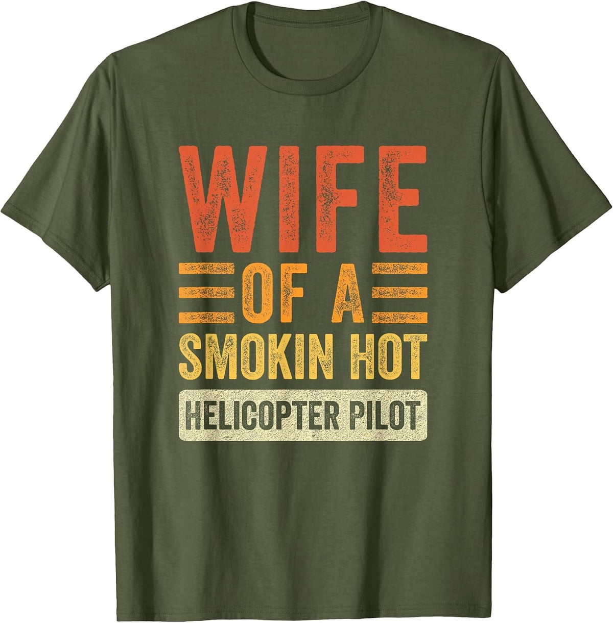 Wife of a Smokin Hot Helicopter Pilot Funny Husband Wife T-Shirt - Olive Green
