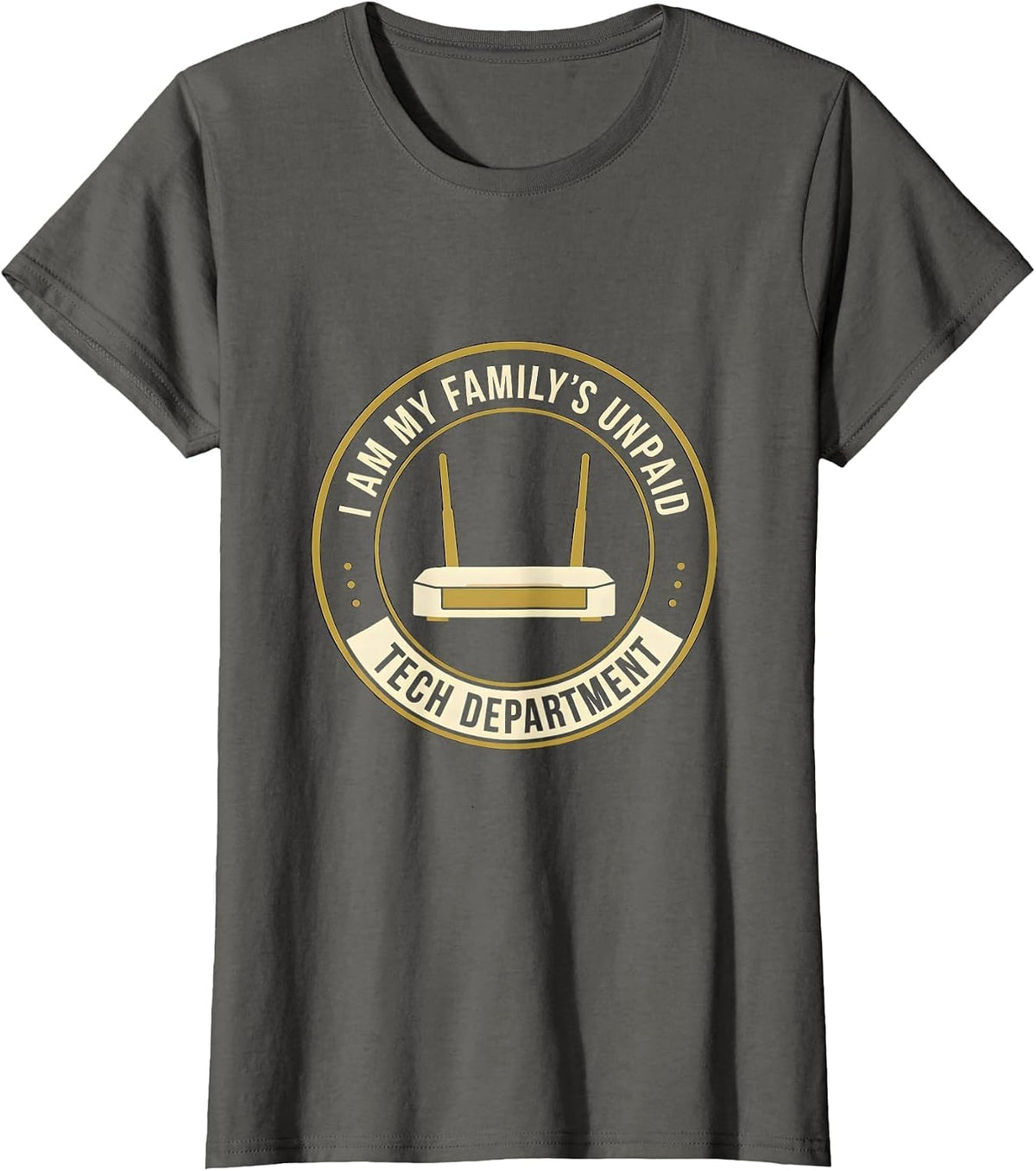 Women's I Am My Family's Unpaid Tech Department Funny Tech Support T-Shirt - Asphalt Grey
