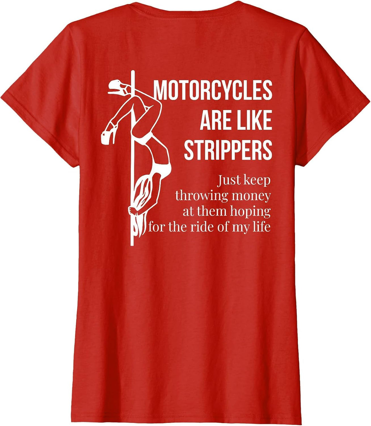 Motorcycles are Like Strippers Just Keep Throwing (on Back) T-Shirt - Red