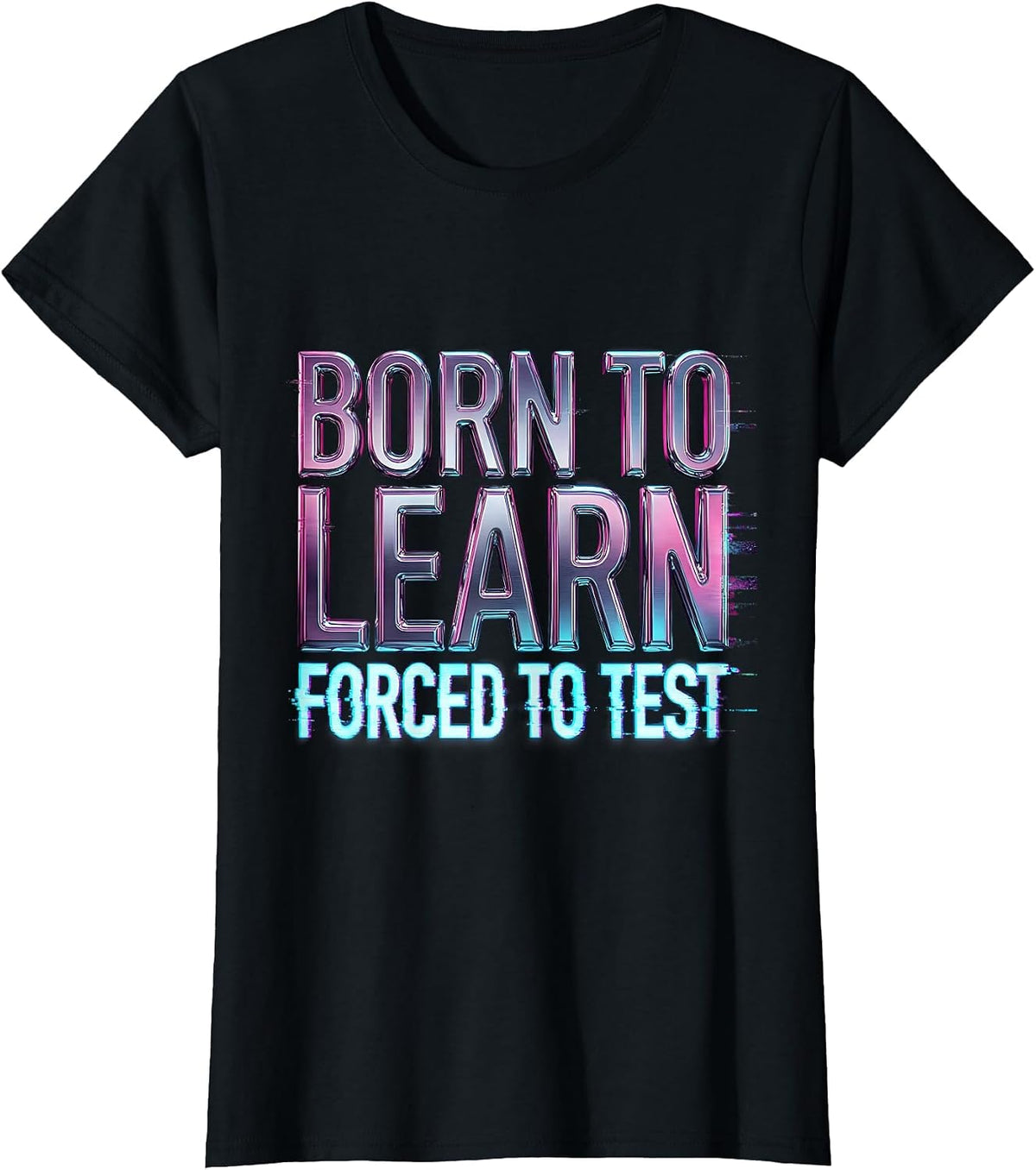 Born to Learn Forced to Test Student Design T-Shirt - Black