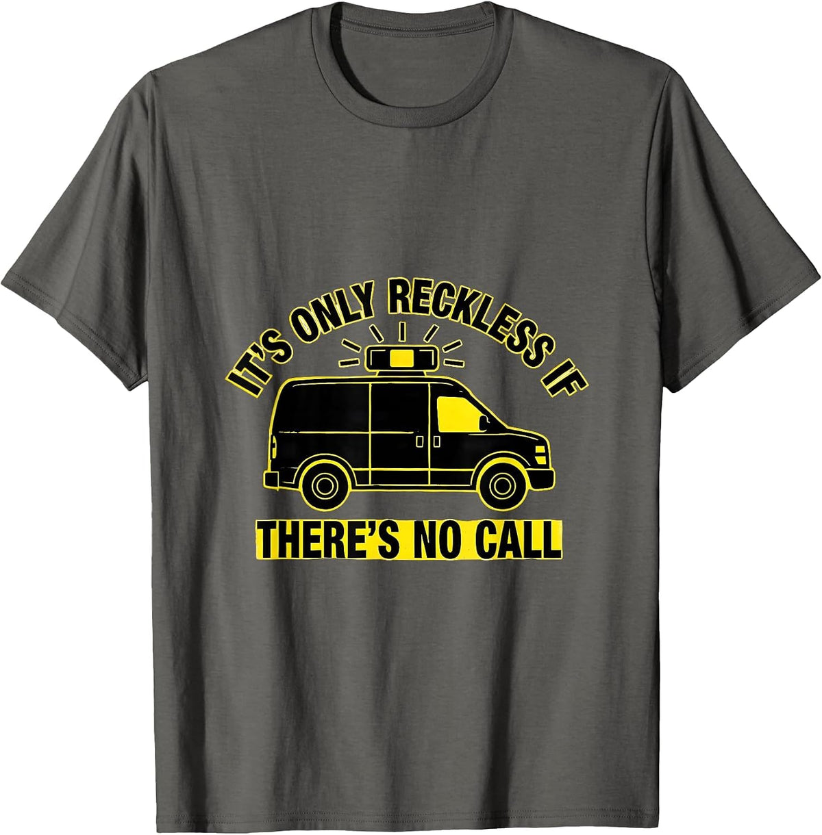 It's Only Reckless If There's No Call Funny EMT Paramedic T-Shirt - Asphalt Grey