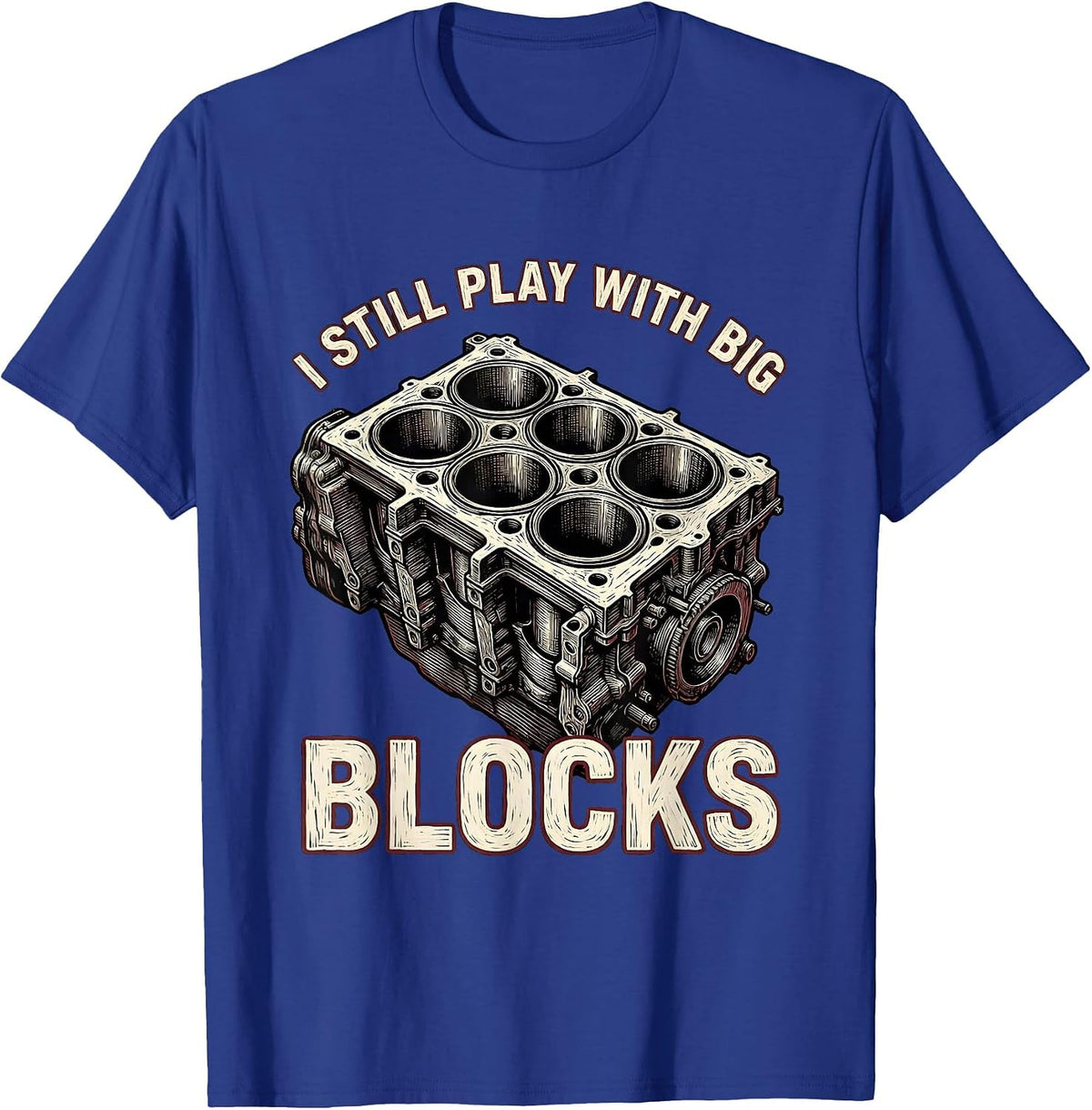 Men's I Still Play With Big Blocks Funny Mechanic Garage Motor T-Shirt - Royal Blue