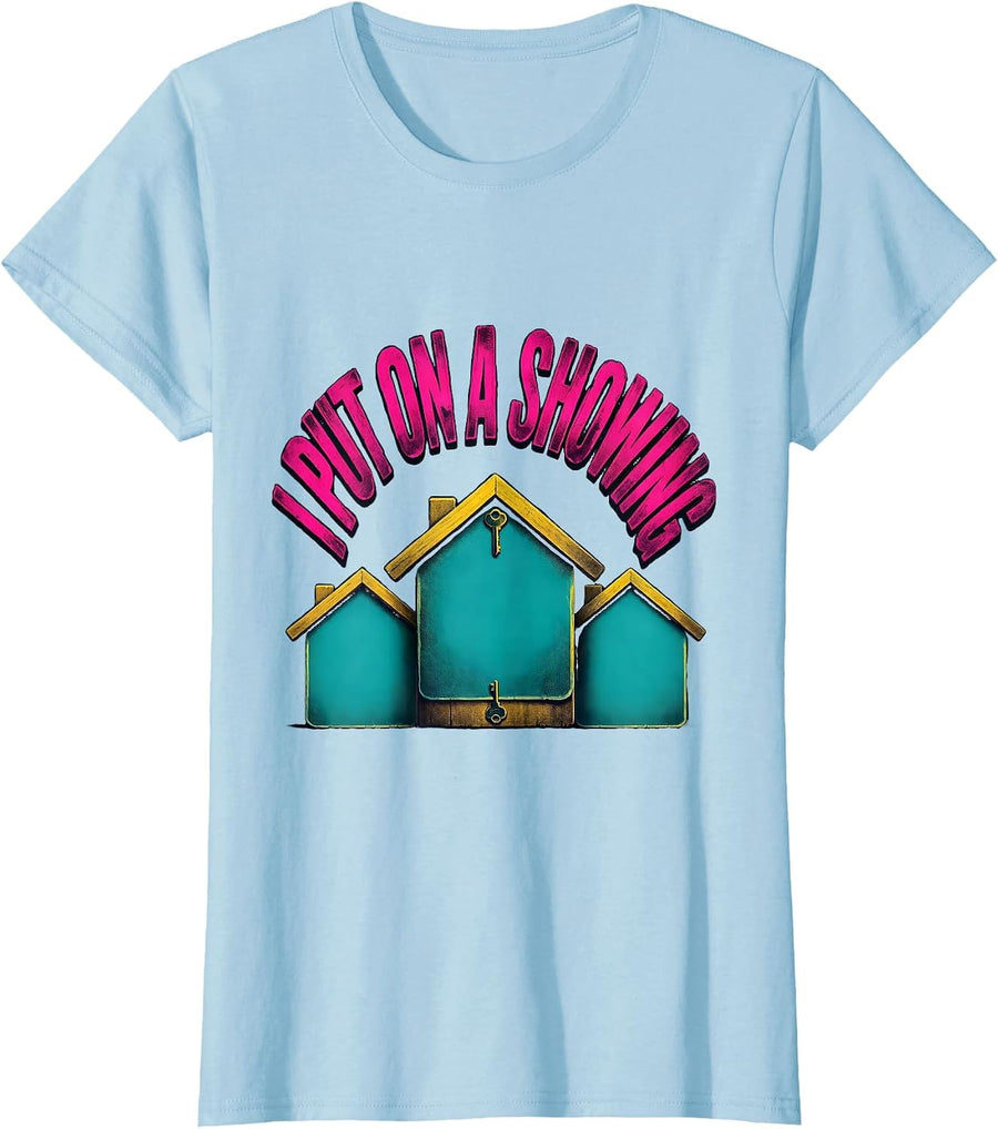 Women's I Put On A Showing Funny Realtor Real Estate Agent Gift T-Shirt - Baby Blue