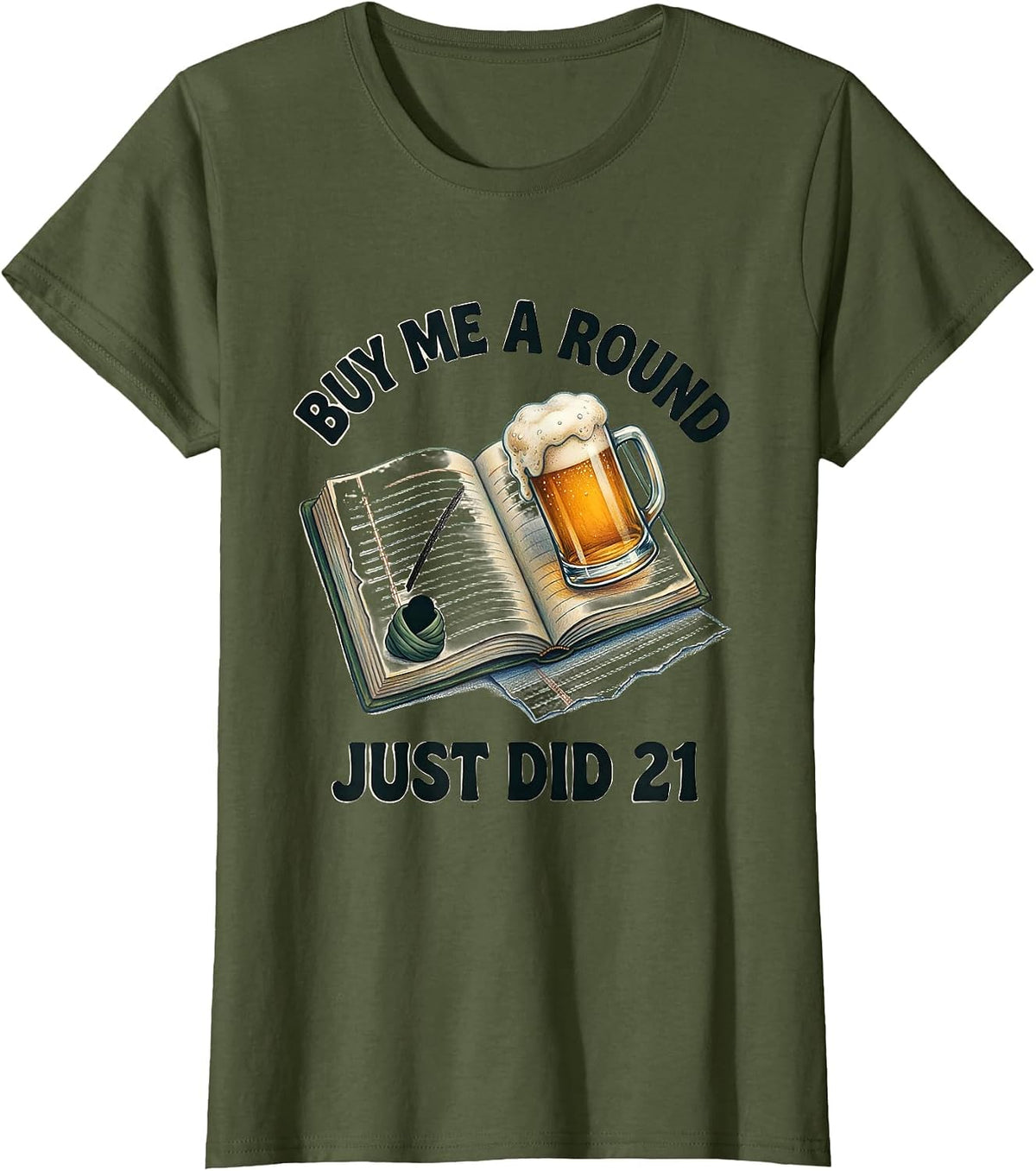 Women's Buy Me a Round, Just Did 21 Funny 21st Birthday Party T-Shirt - Olive Green