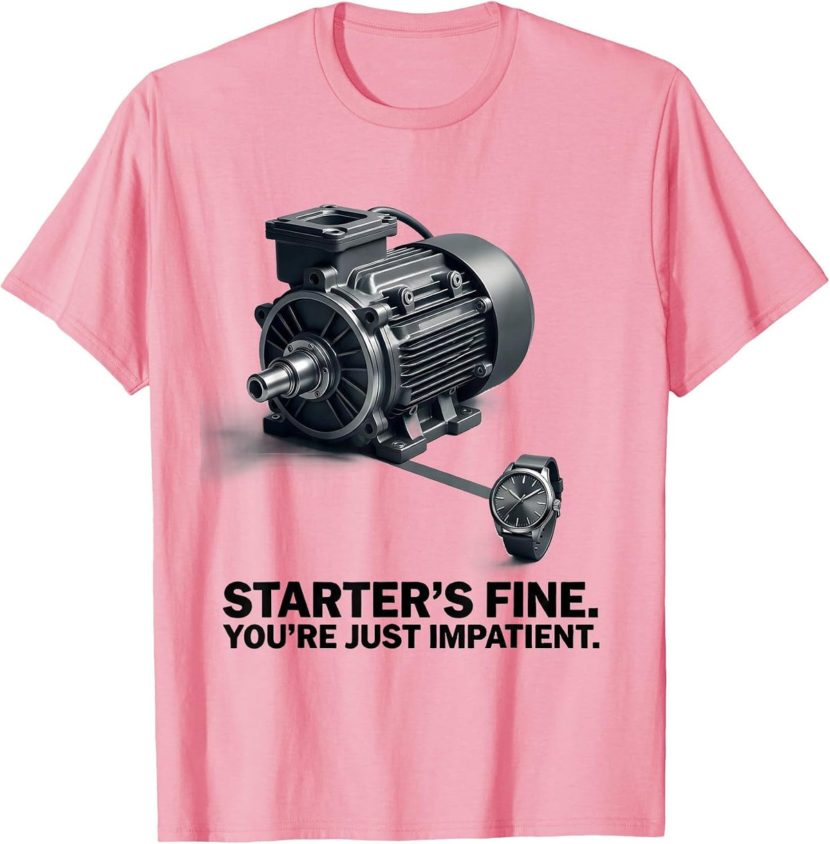 Men's Starter's Fine. You're Just Impatient Funny Mechanic Garage T-Shirt - Pink