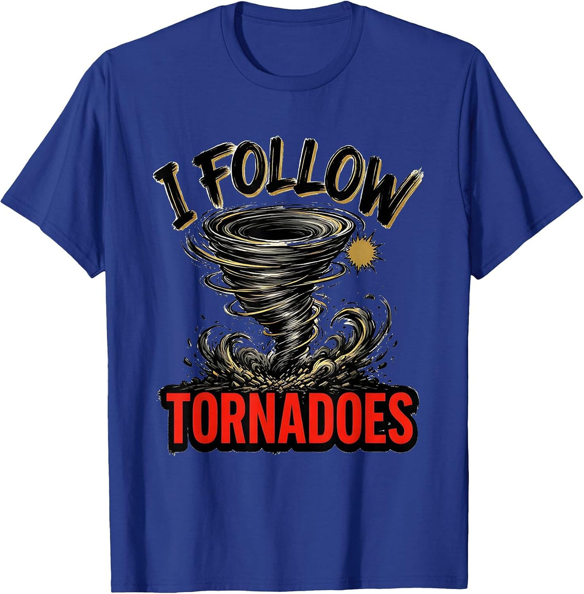 Men's I Follow Tornadoes Funny Storm Chaser Meteorology Weather T-Shirt - Royal Blue
