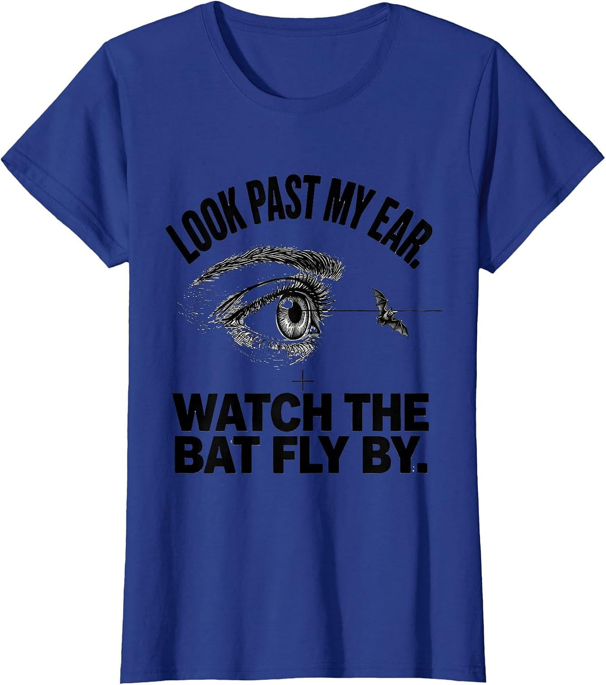 Women's Look Past My Ear. Watch The Bat Fly By. Funny Optometrist T-Shirt - Royal Blue