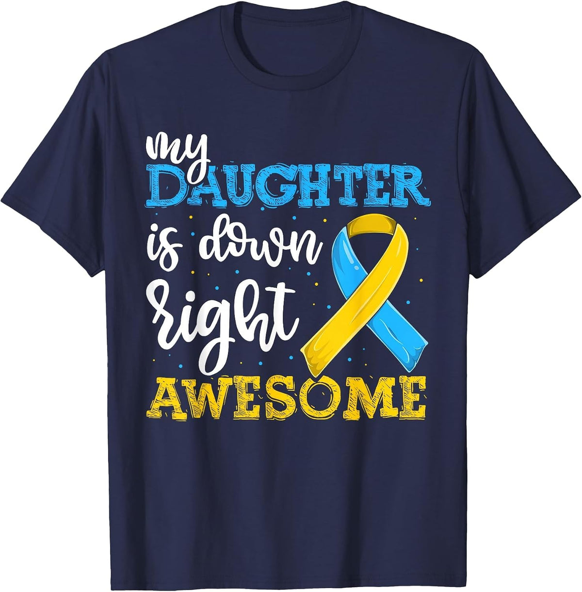 T21 Down Syndrome Daughter Trisomy Awareness Shirts Dad Mom T-Shirt - Navy Blue