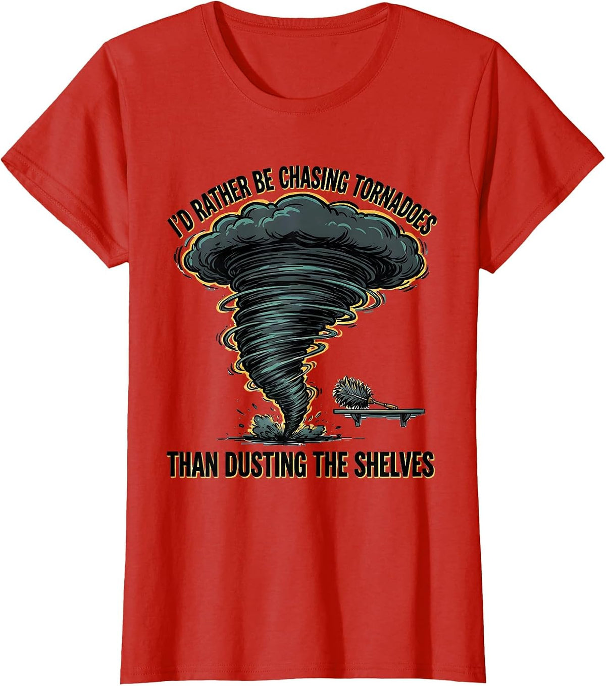 I'd Rather Be Chasing Tornadoes Than Dusting The Shelves T-Shirt - Red