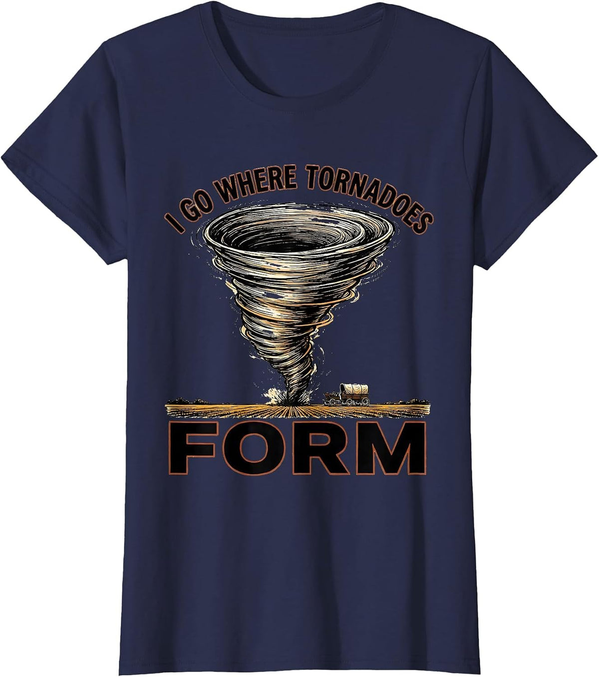 Women's I Go Where Tornadoes Form Funny Storm Chaser Meteorology T-Shirt - Navy Blue
