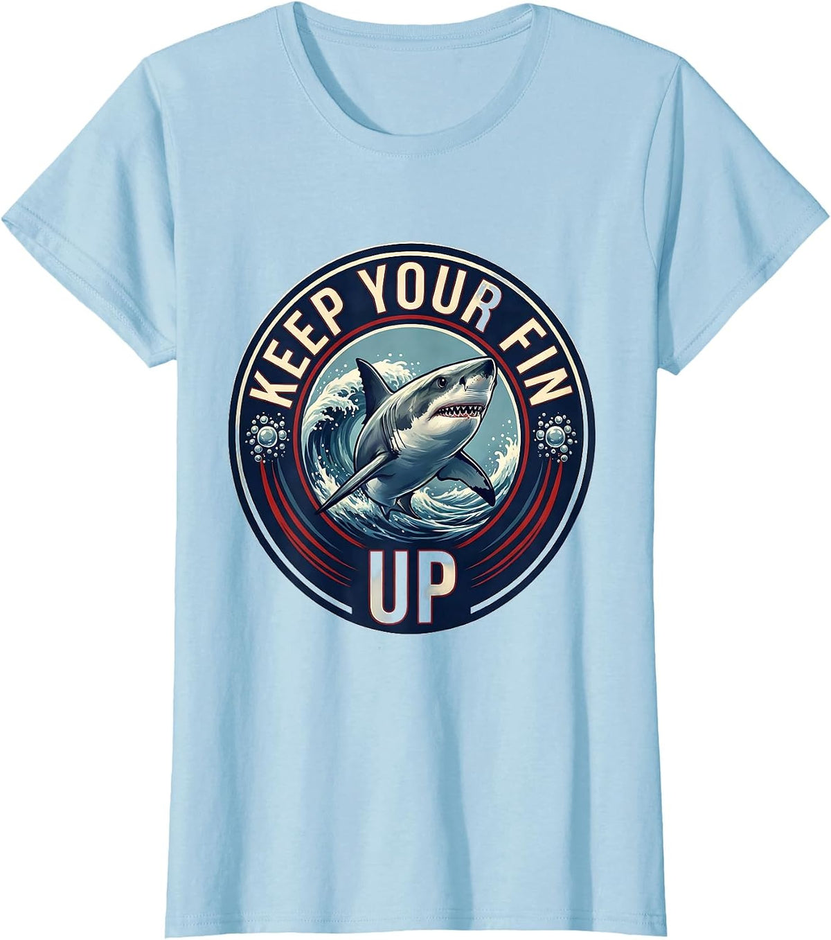 Keep Your Fin Up Funny Shark Lover Ocean Wildlife Humor T-Shirt - Baby Blue