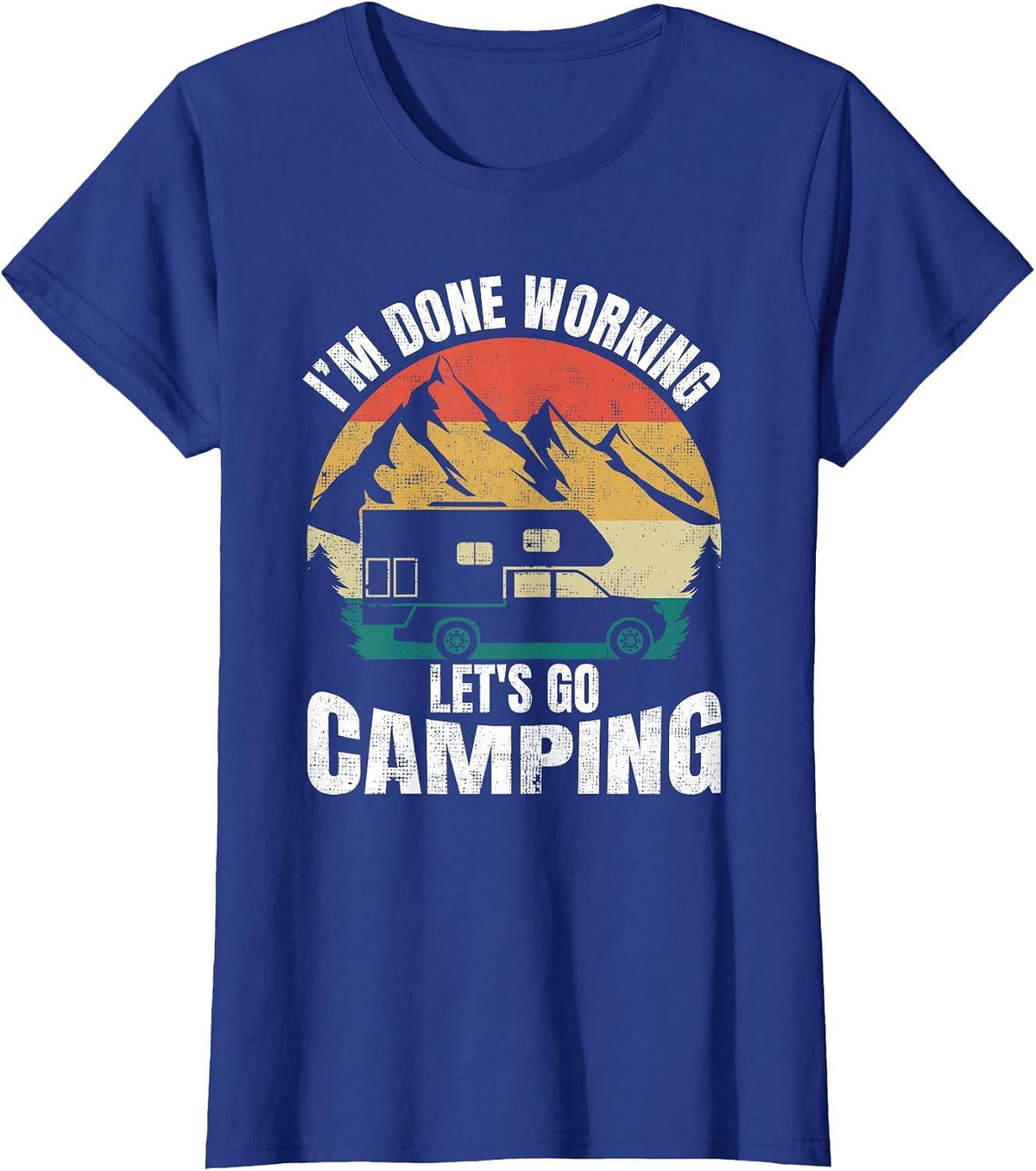 I'm Done Working Let's Go Funny Camping Truck Camper T-Shirt - Royal Blue