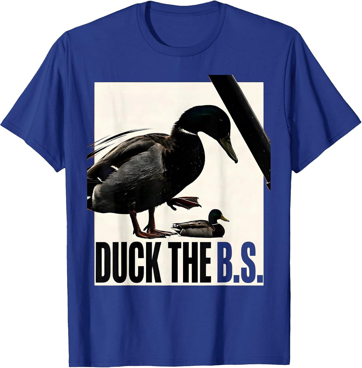 Duck The B.S. Funny Duck Hunter Waterfowl Hunting Humor T-Shirt - Royal Blue