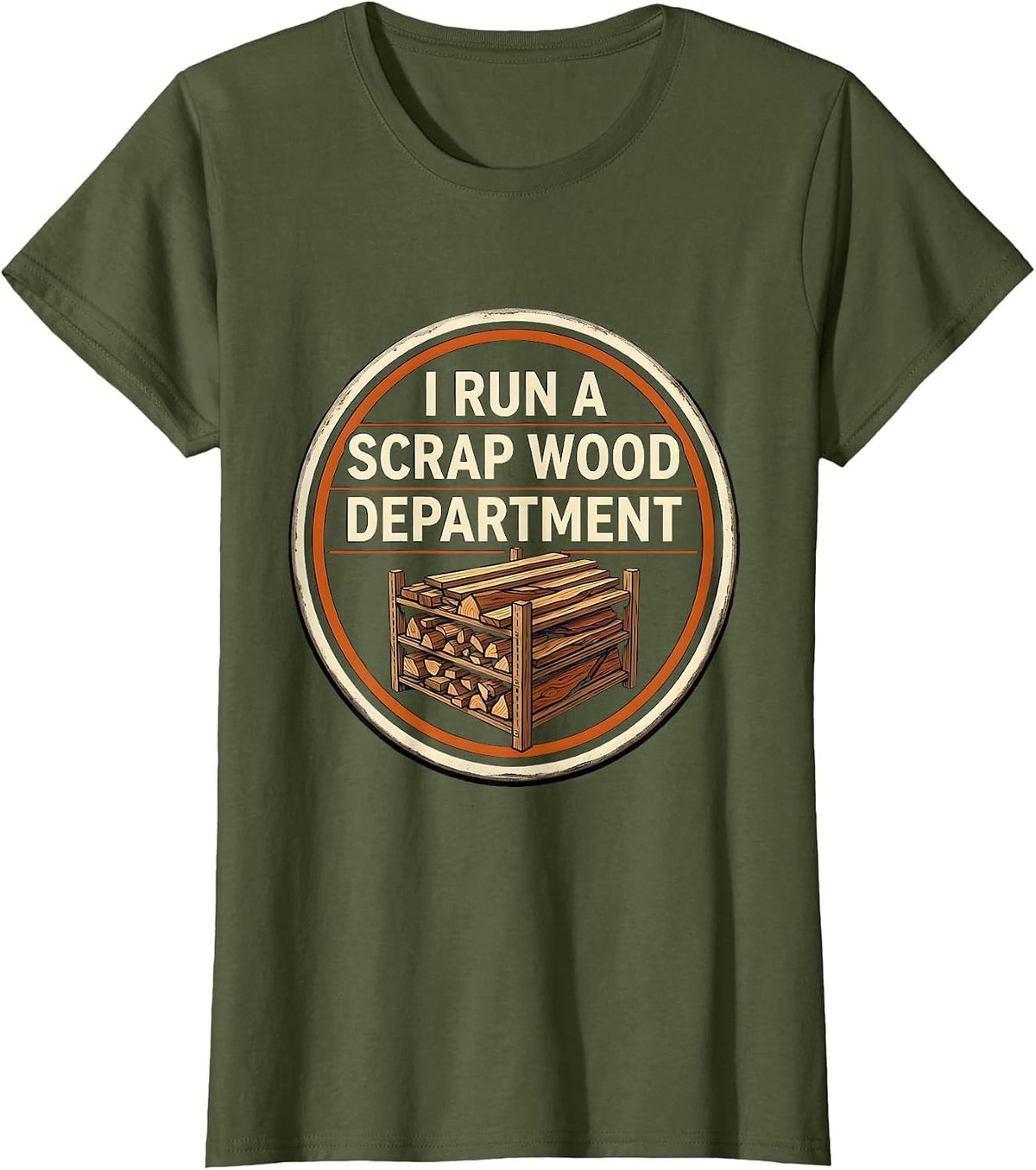 Women's I Run A Scrap Wood Department Funny Carpenter Woodworker T-Shirt - Olive Green