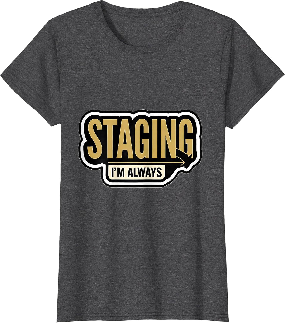 Women's I'm Always Staging Funny Realtor Gift Real Estate Agent T-Shirt - Dark Heather Grey