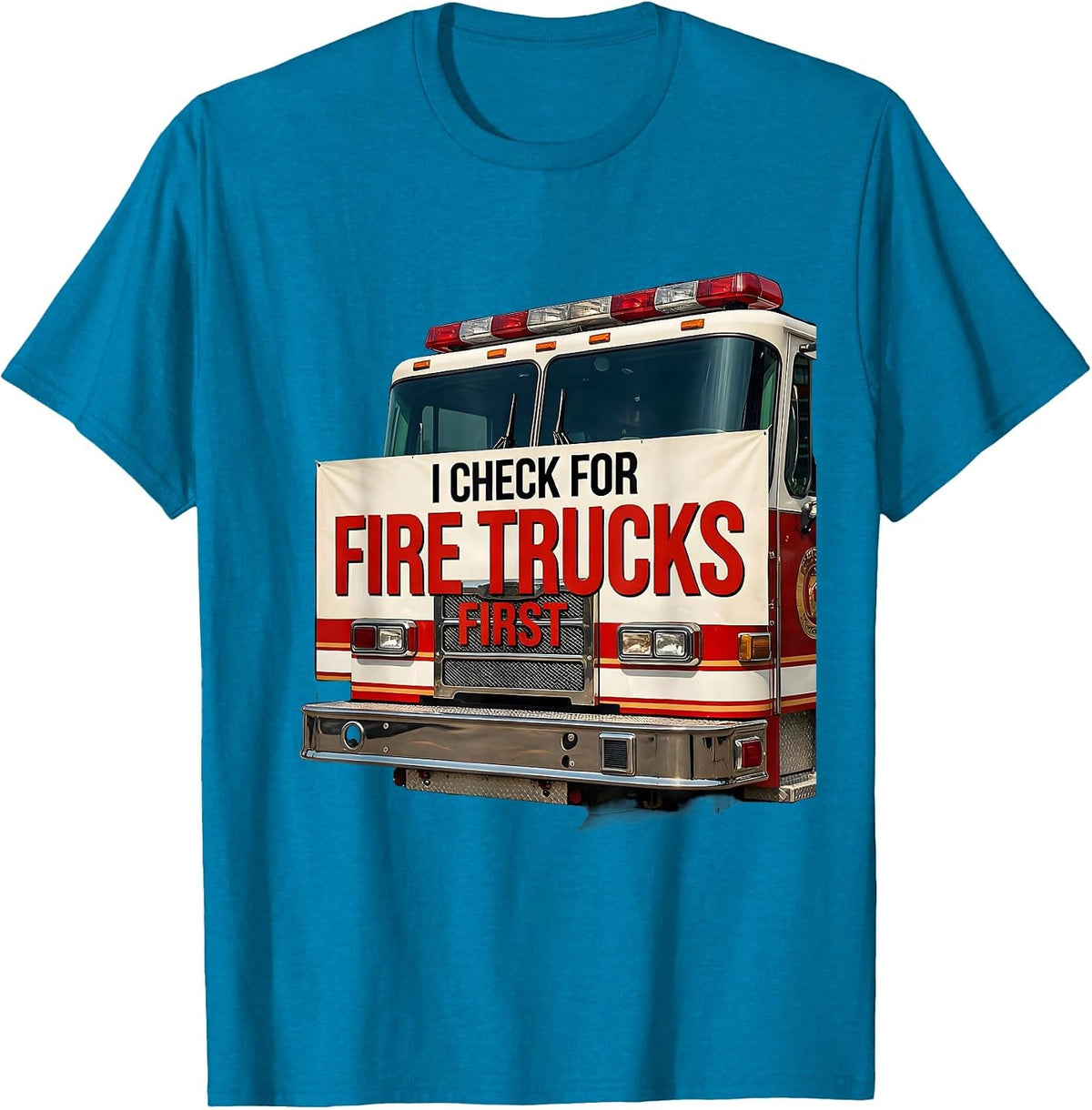 I Check For Fire Trucks First Funny Firefighter Gift T-Shirt - Sapphire Blue