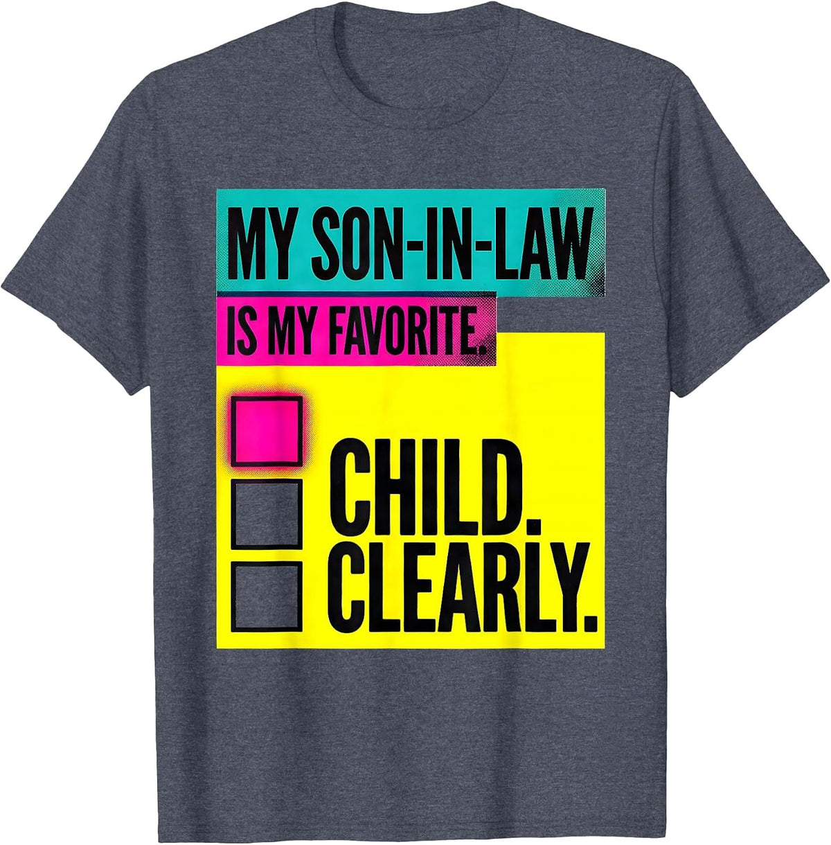 My Son-In-Law Is My Favorite Child, Clearly Funny T-Shirt - Heather Blue