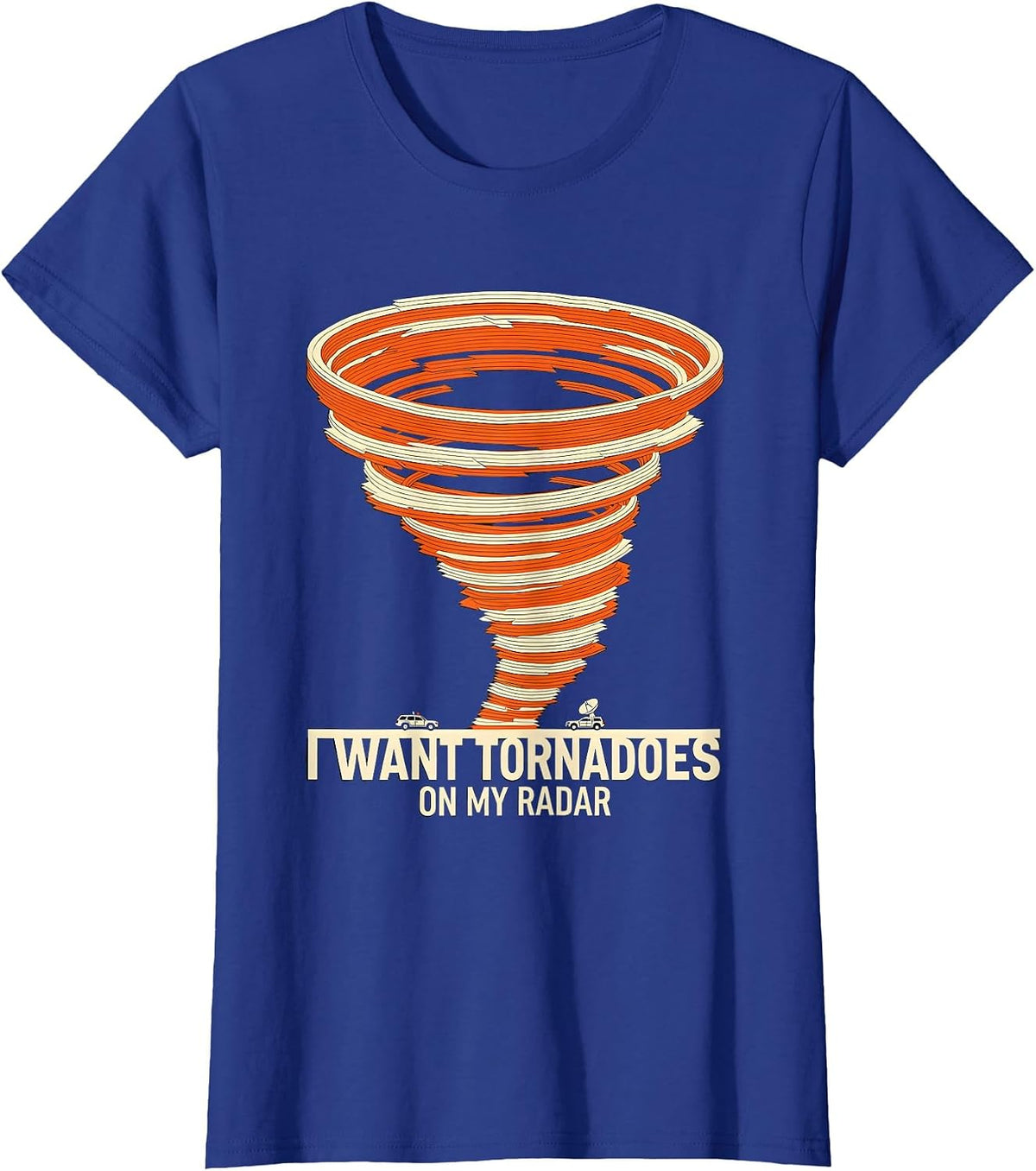 Women's I Want Tornadoes On My Radar Funny Storm Chaser Meteorology T-Shirt - Royal Blue
