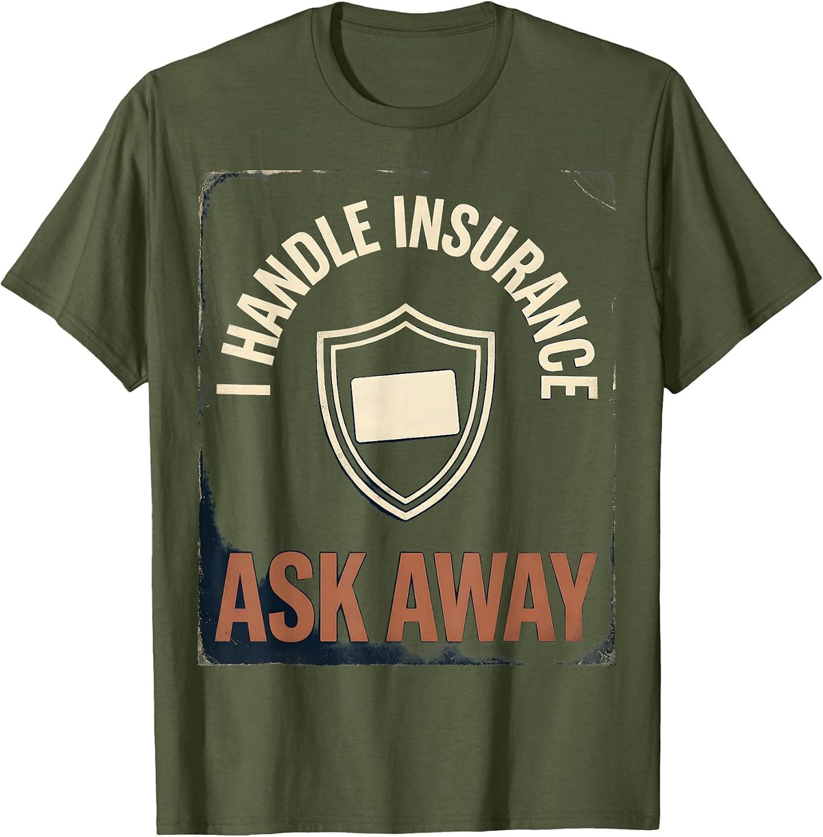 Men's I Handle Insurance Ask Away Vintage Funny Insurance Agent T-Shirt - Olive Green