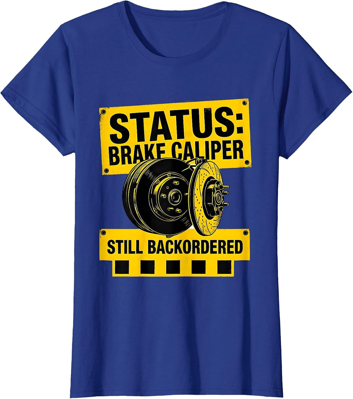 Women's Status Brake Caliper Still Backordered Funny Car Guy T-Shirt - Royal Blue