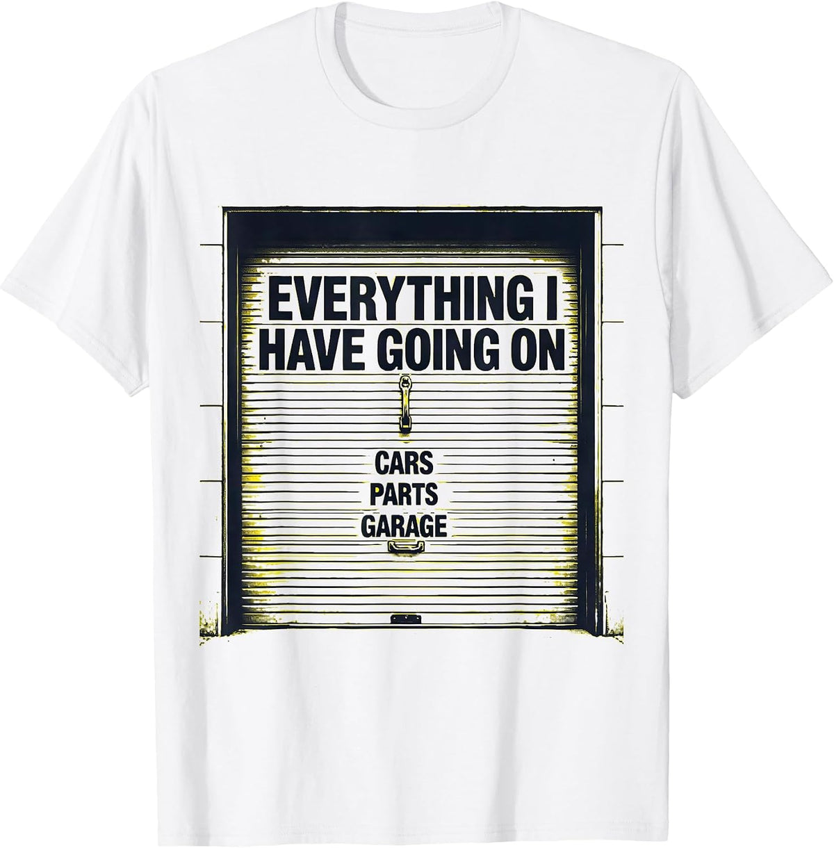 Men's Everything I Have Going On: Cars, Parts, Garage Funny Car T-Shirt - White
