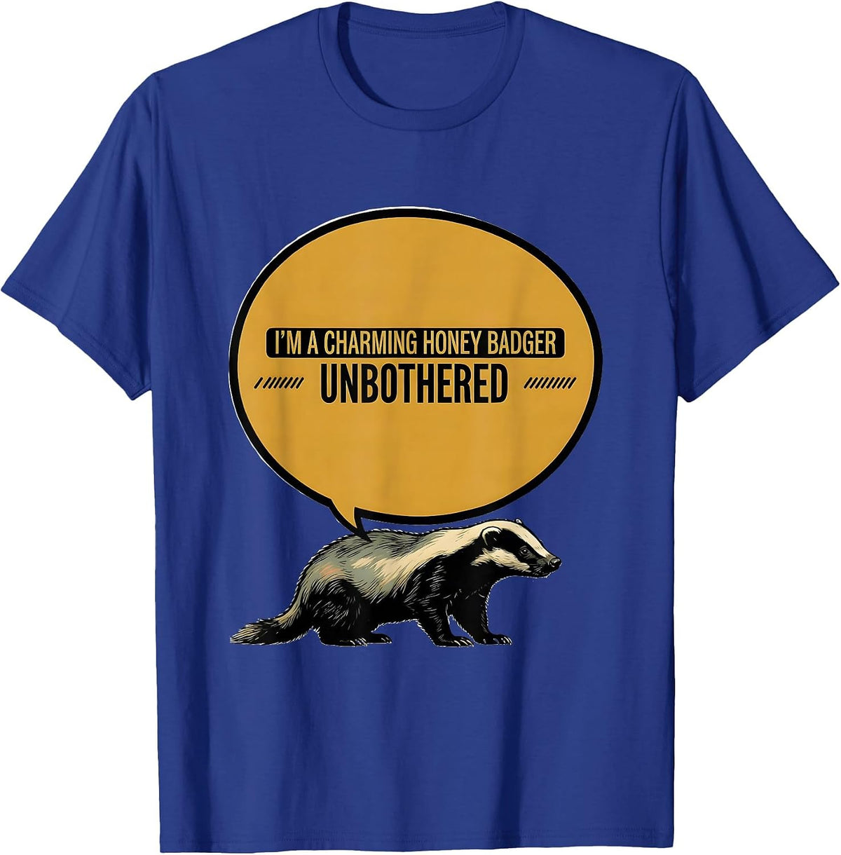 I'm A Charming Honey Badger, Unbothered Animal Humor T-Shirt - Royal Blue