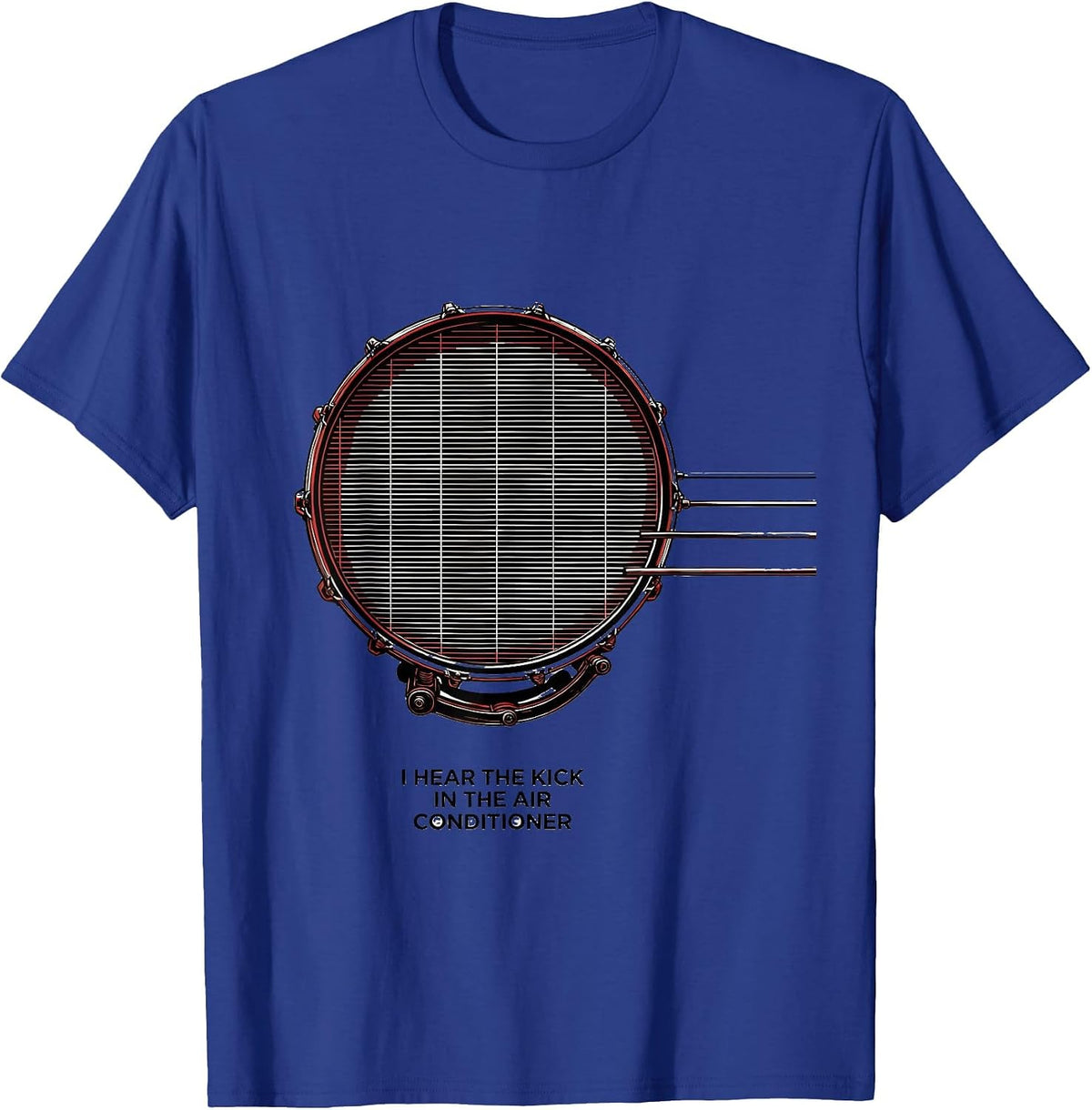 I Hear The Kick In The Air Conditioner Funny Drummer T-Shirt - Royal Blue