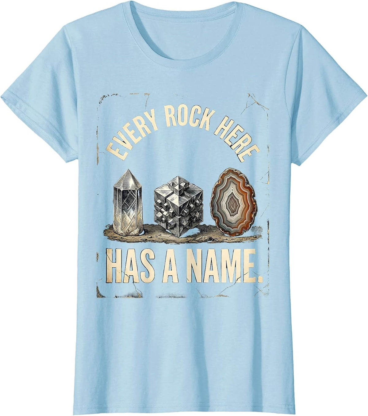 Every Rock Here Has A Name Distressed Rock Collector Geology T-Shirt - Baby Blue