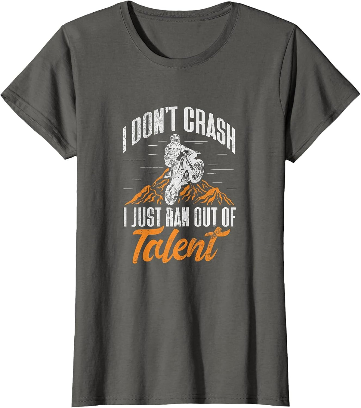 Dirt Bike Biker I Dont Crash I Just Ran Out of Talent Grunge T-Shirt - Asphalt Grey