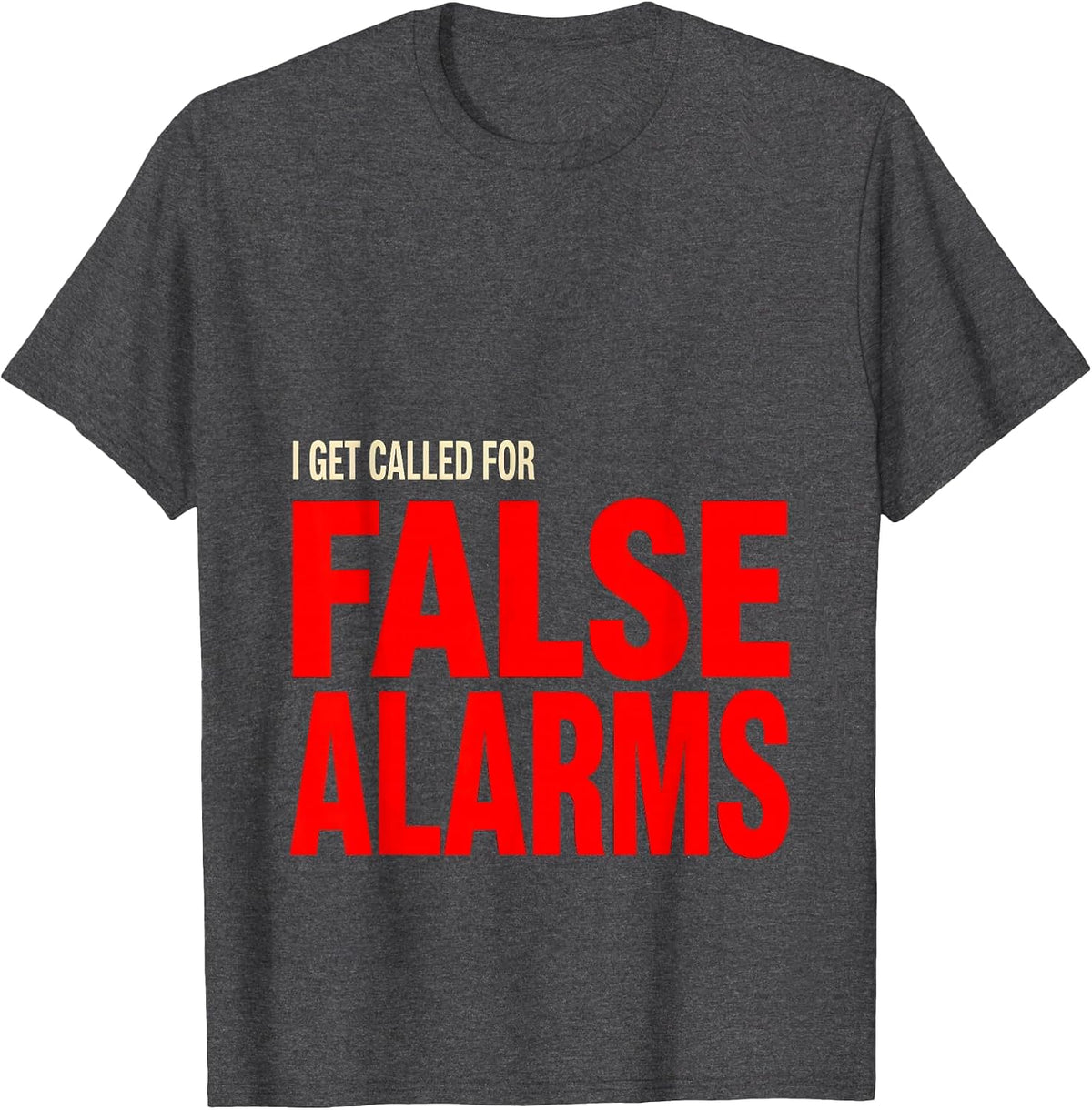 I Get Called For False Alarms Funny Firefighter Christmas T-Shirt - Dark Heather Grey