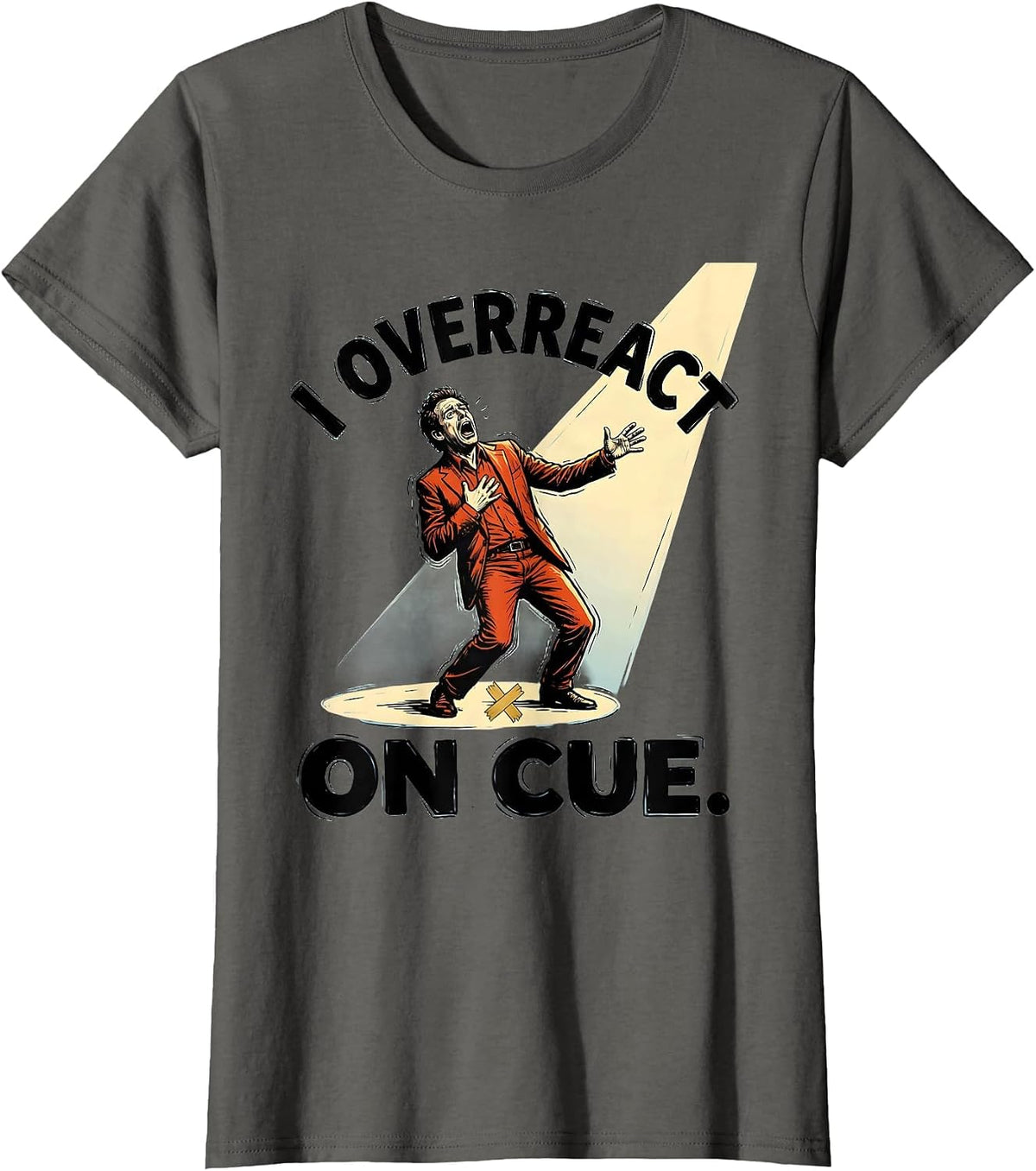 Women's I Overreact On Cue Funny Theatre Kid Musical Theater Actor T-Shirt - Asphalt Grey