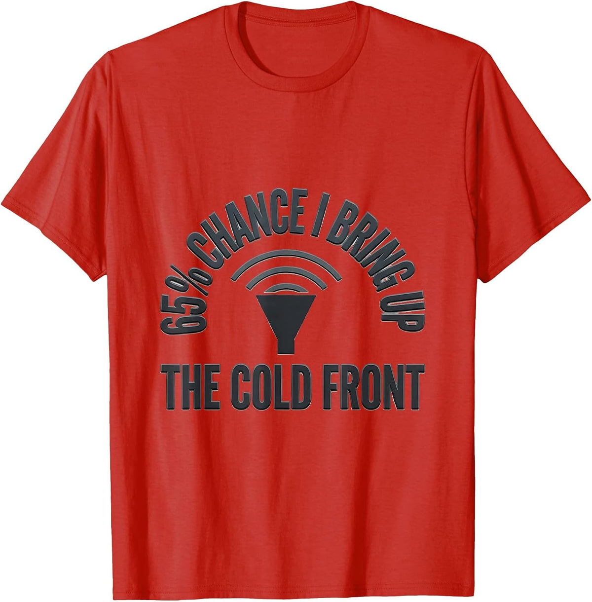 Men's 65% Chance I Bring Up The Cold Front Funny Meteorology Storm T-Shirt - Red