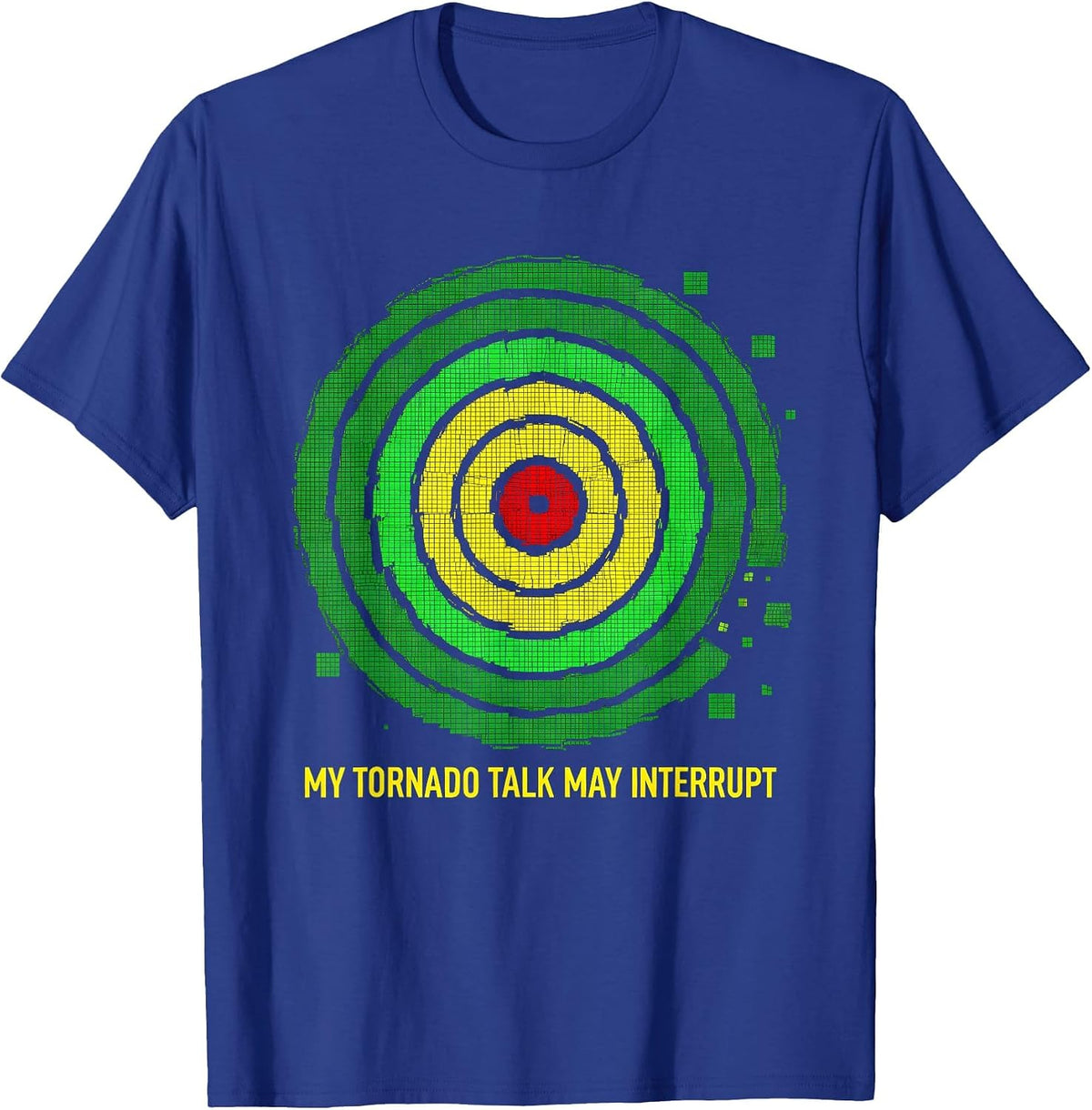 Men's My Tornado Talk May Interrupt Funny Storm Chaser Meteorology T-Shirt - Royal Blue