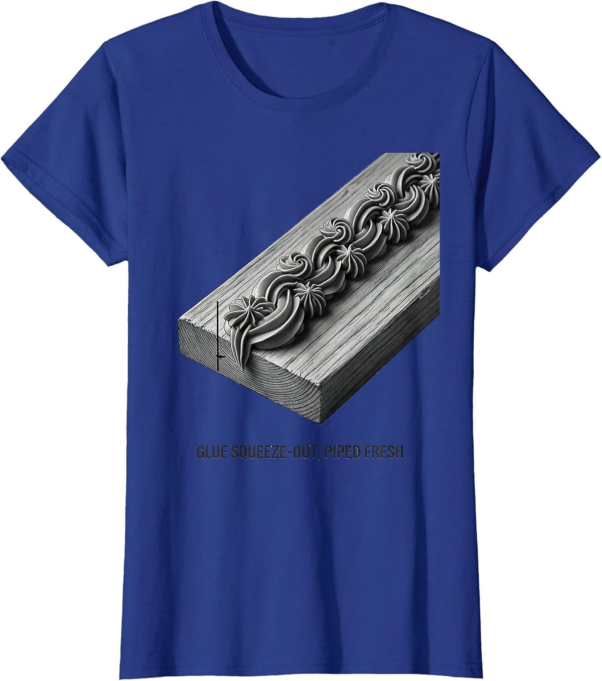 Women's Glue Squeeze-Out, Piped Fresh Funny Woodworker Carpenter T-Shirt - Royal Blue