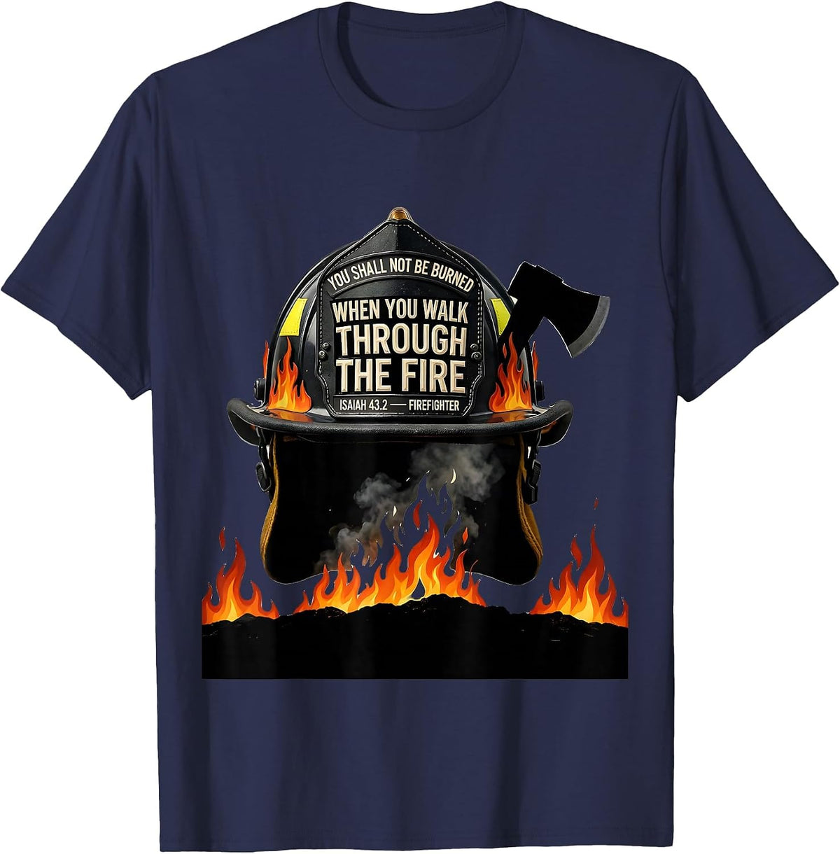 When You Walk Through Fire Isaiah 43:2 Firefighter T-Shirt - Navy Blue