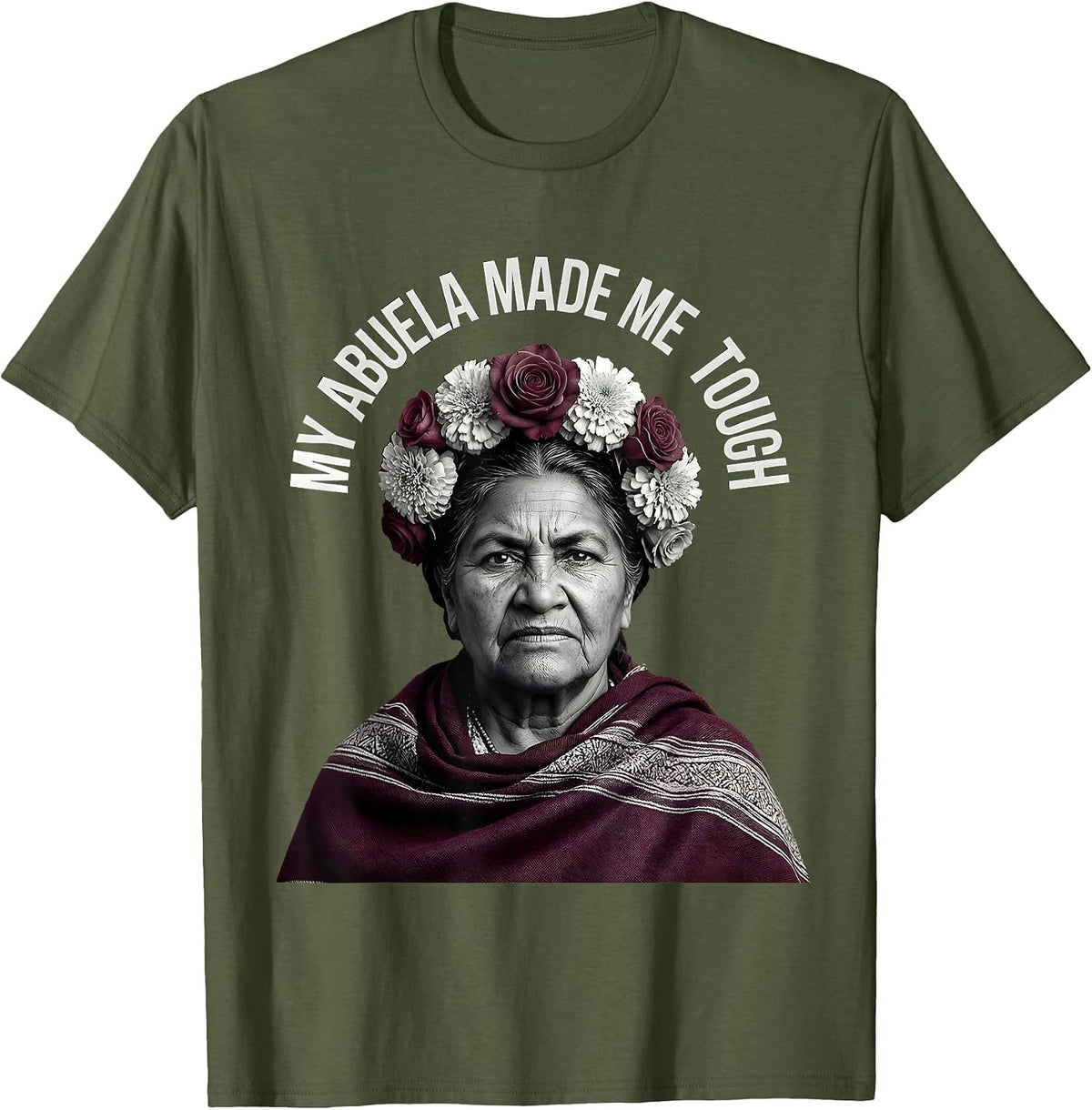 My Abuela Made Me Tough Mexican Heritage Design T-Shirt - Olive Green