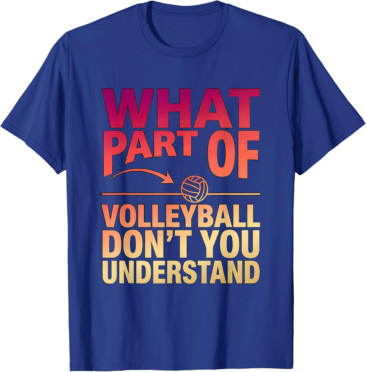 What Part Of Volleyball Don't You Understand Funny T-Shirt - Royal Blue