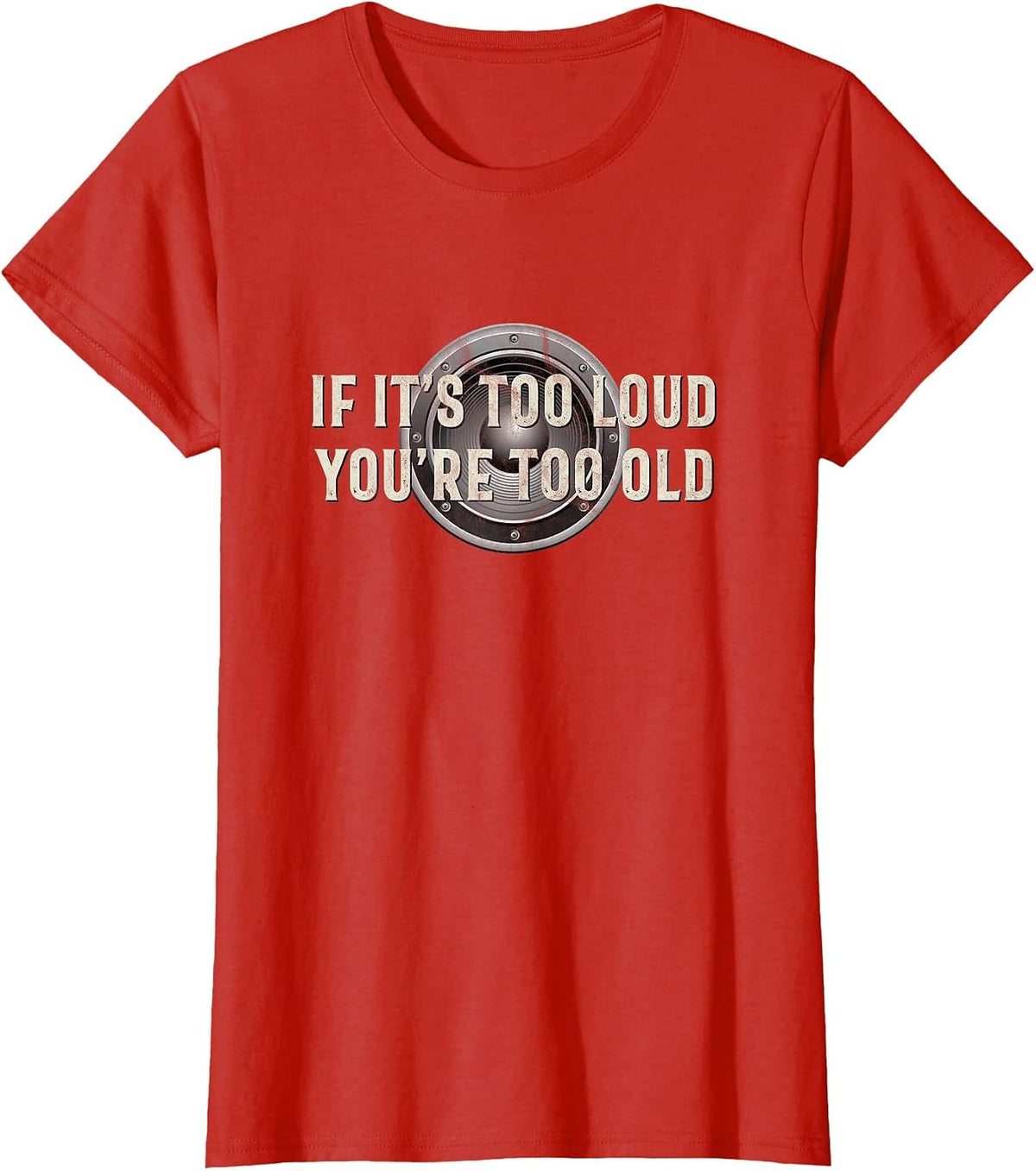 If It's Too Loud You're Too Old - Funny Music T-Shirt - Red