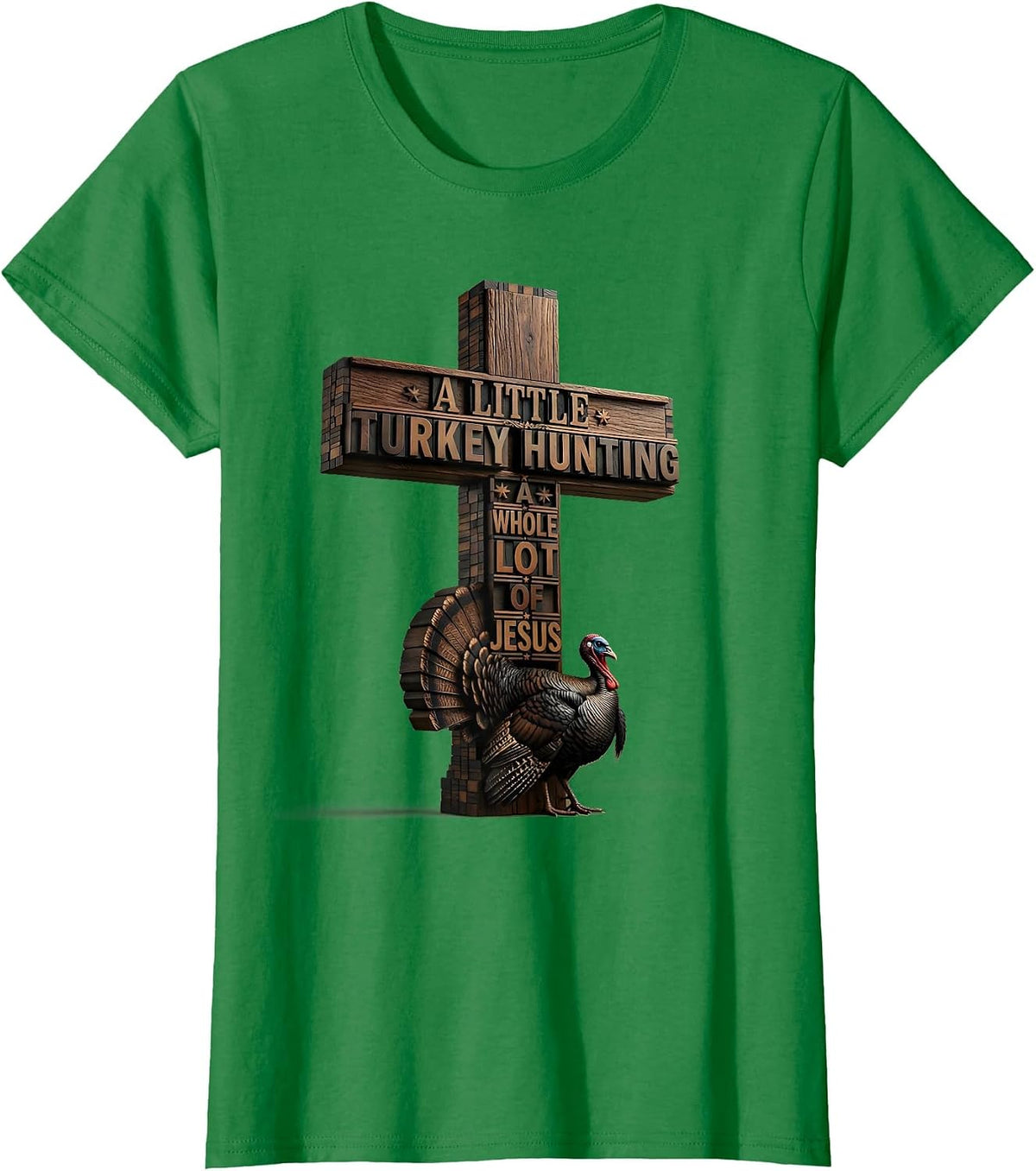 Women's A Little Turkey Hunting, A Whole Lot Of Jesus Christian T-Shirt - Kelly Green